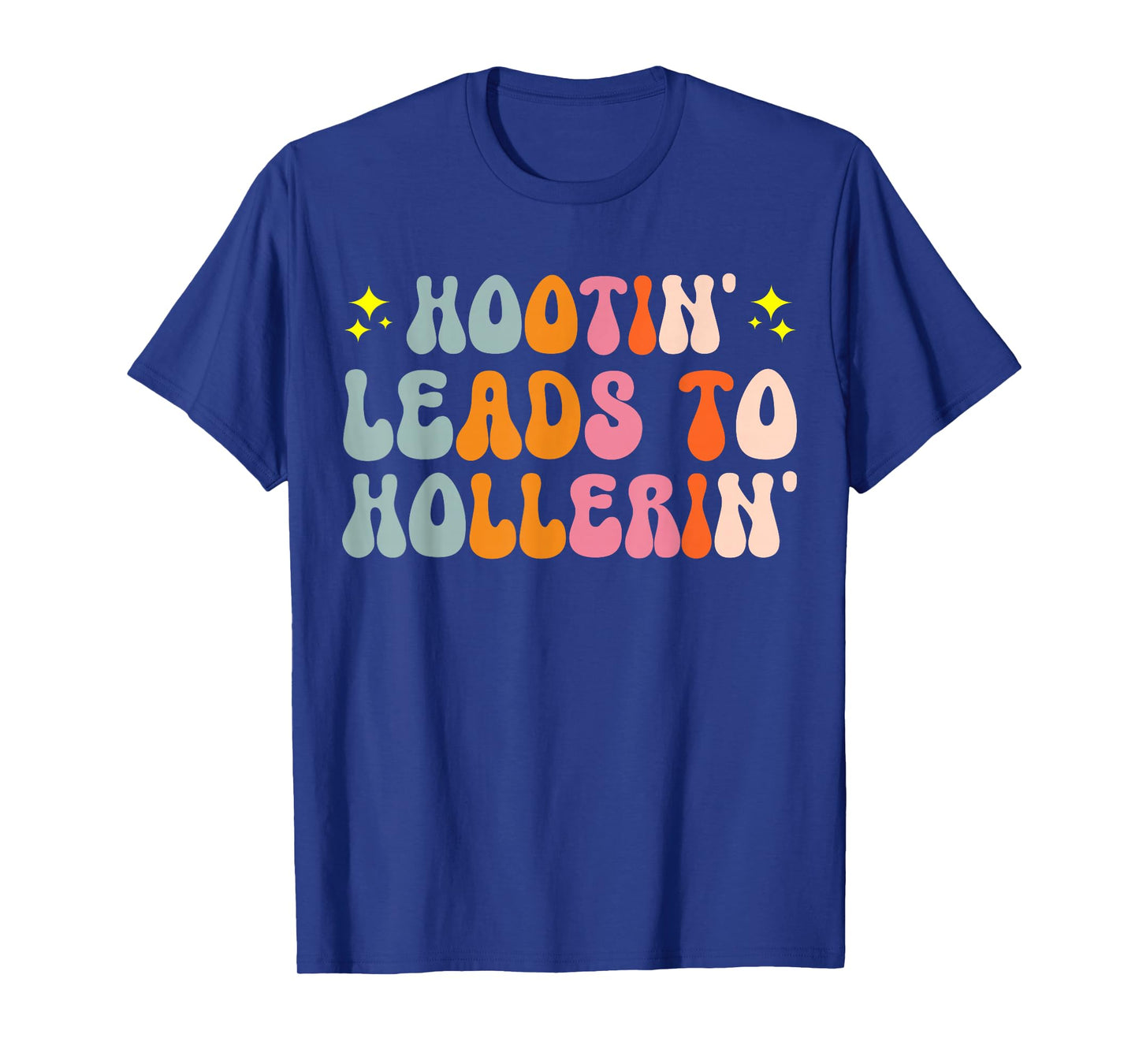 Hootin Leads To Hollerin T-Shirt