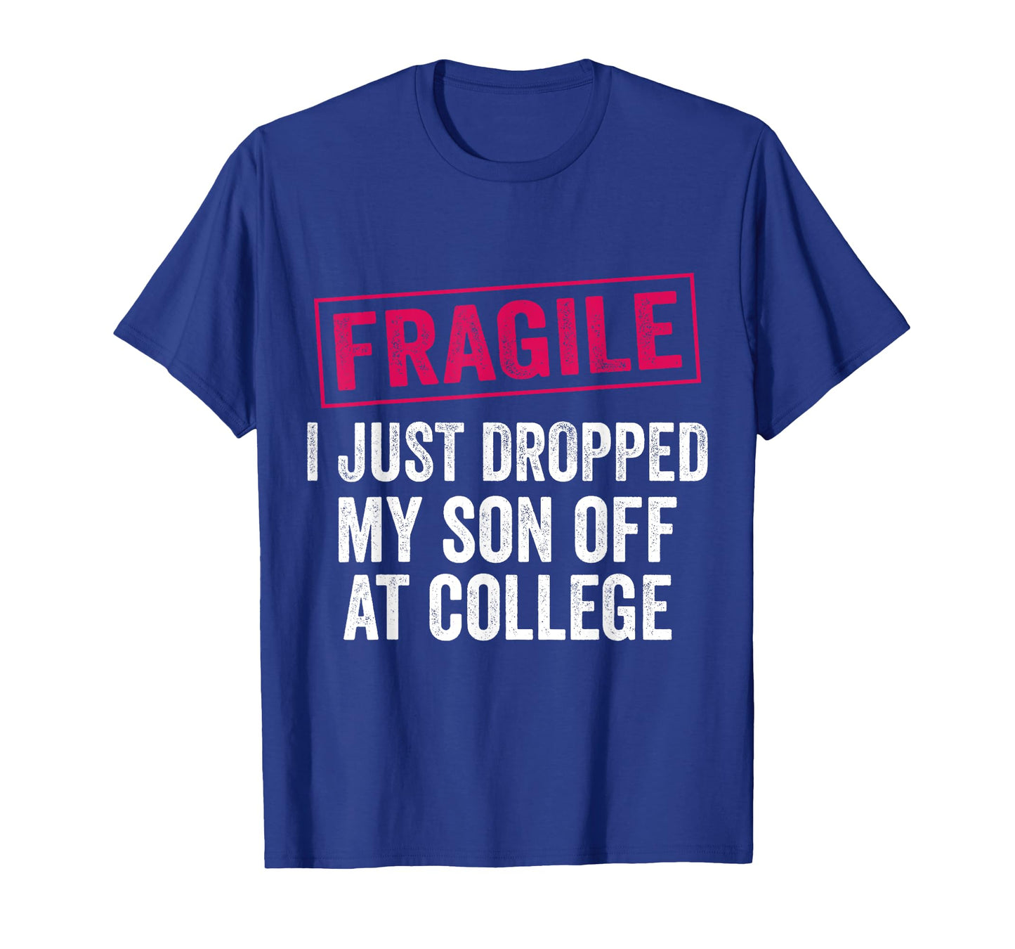 Fragile Just Dropped My Son at College Drop Off Moms T-Shirt