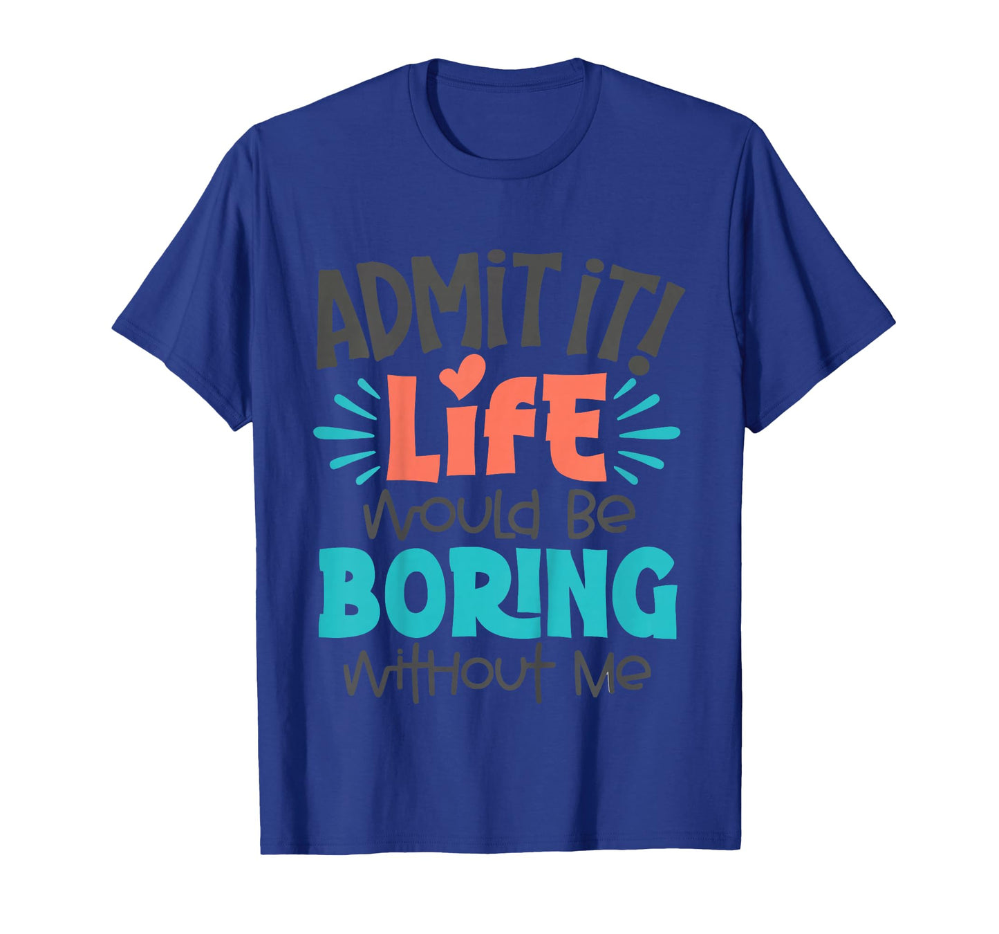Kids Admit It Life Would Be Boring Funny Youth Toddler Boys Girls T-Shirt