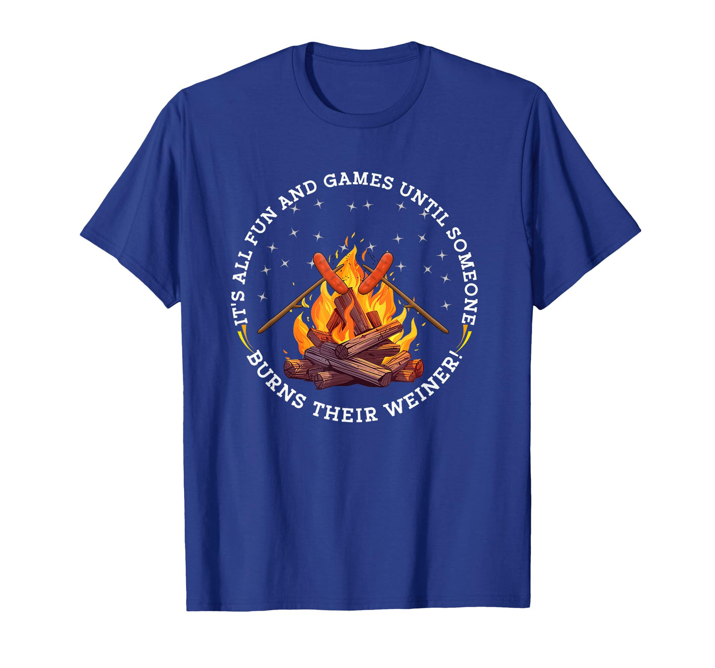 It's All Fun and Games Until Someone Burns their Weiner T-Shirt