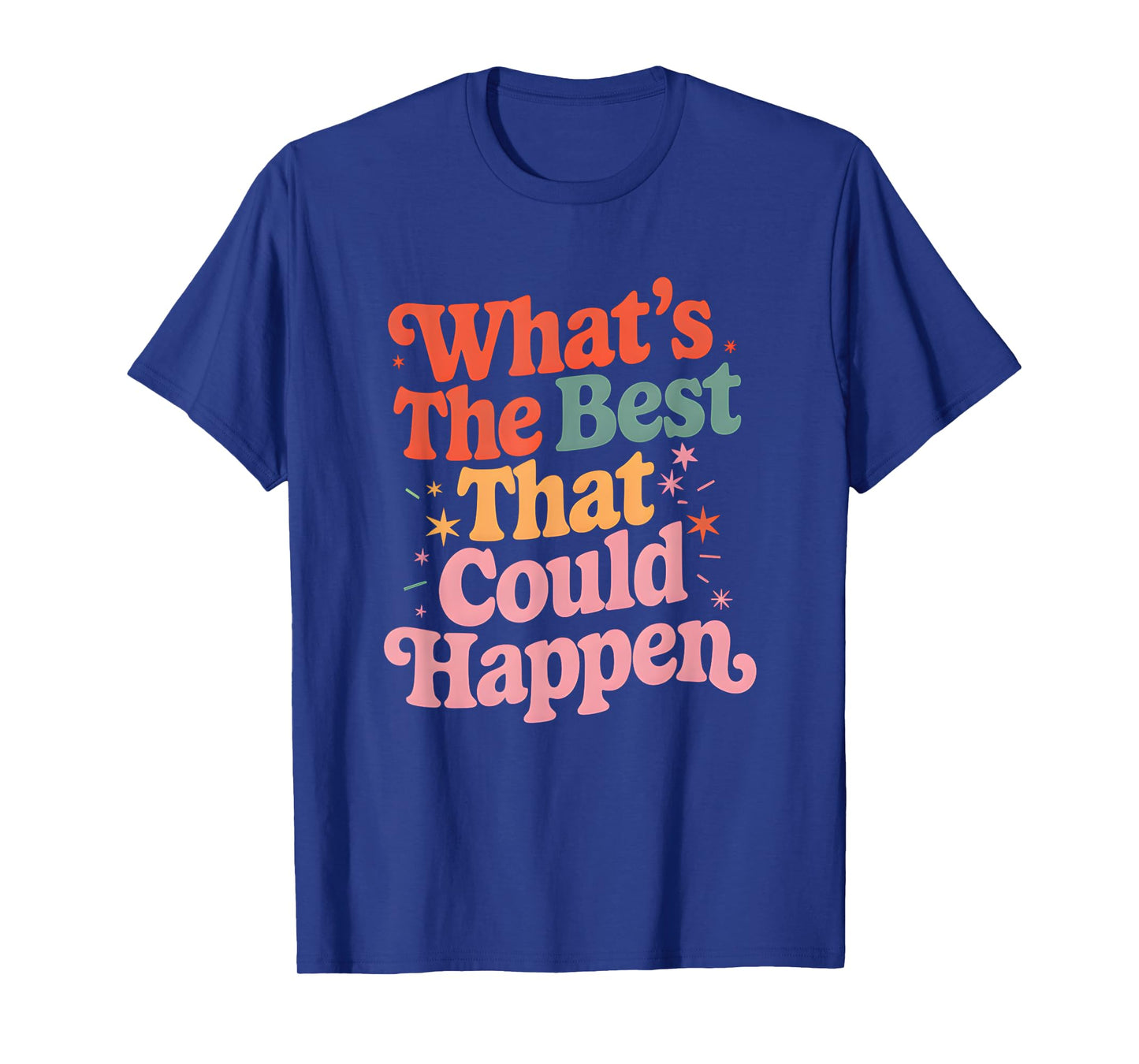 What's The Best That Could Happen Mental Health Positive T-Shirt