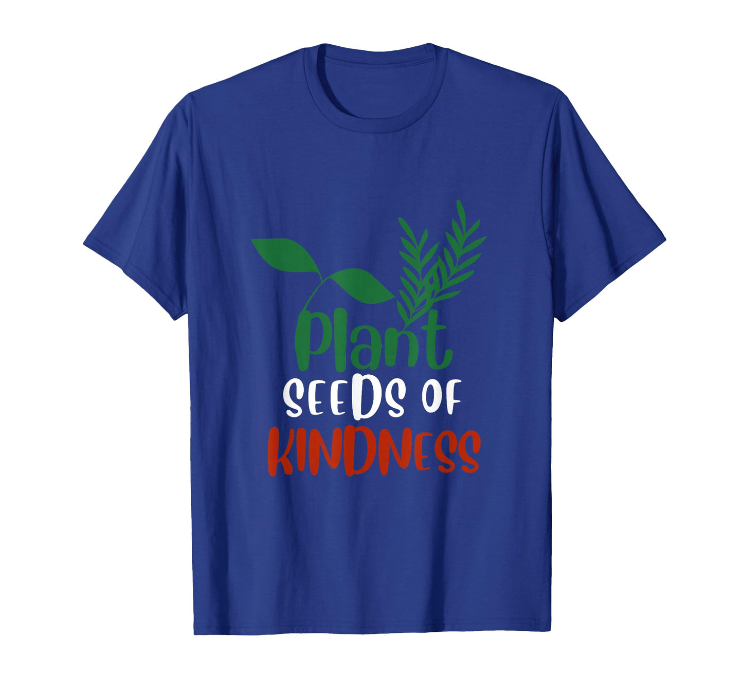 Plant Seeds of Kindness Inspirational Environmental Quote T-Shirt