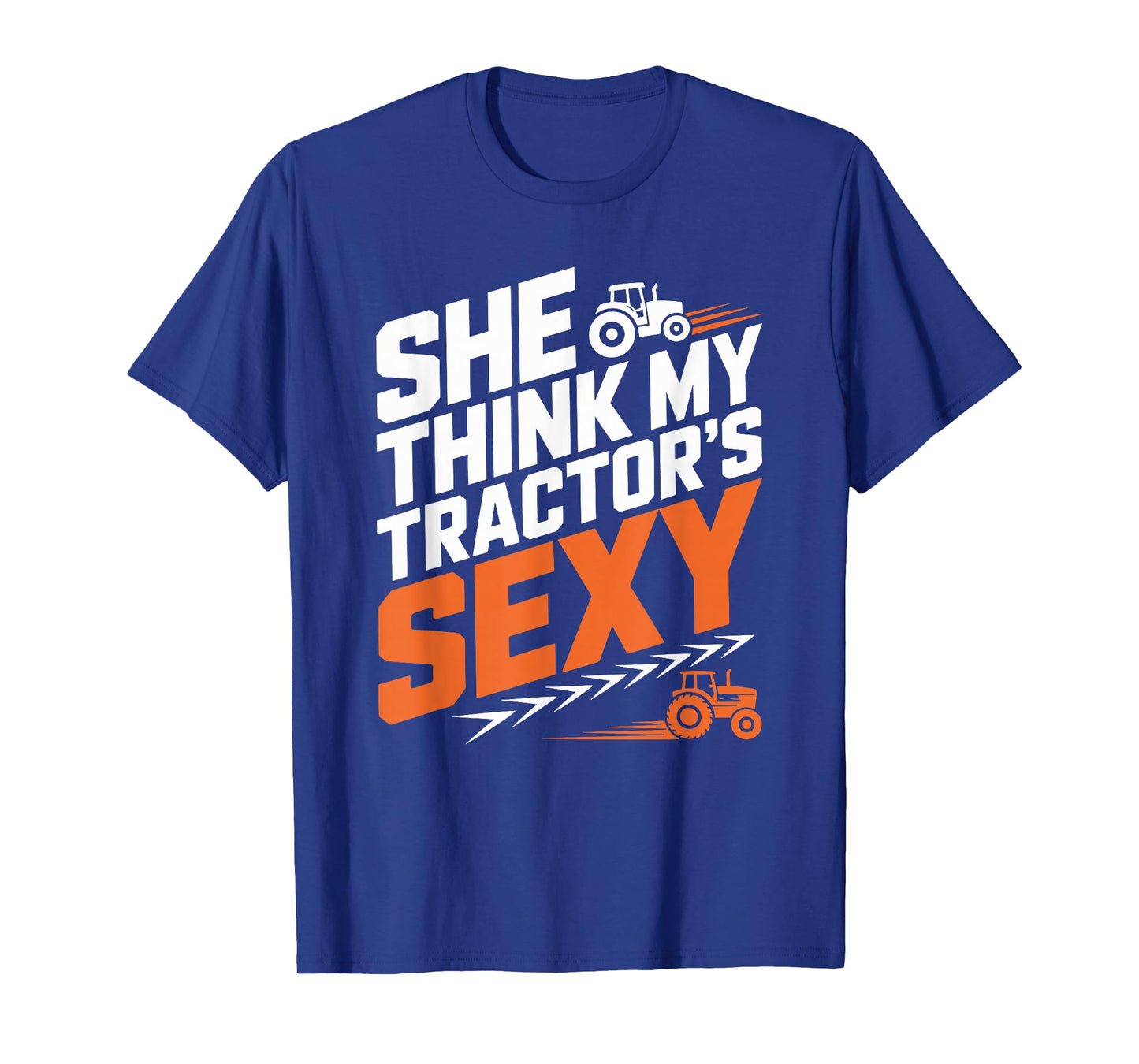 Farming Farm Tractors, She Think My Tractor’s Sexy T-Shirt