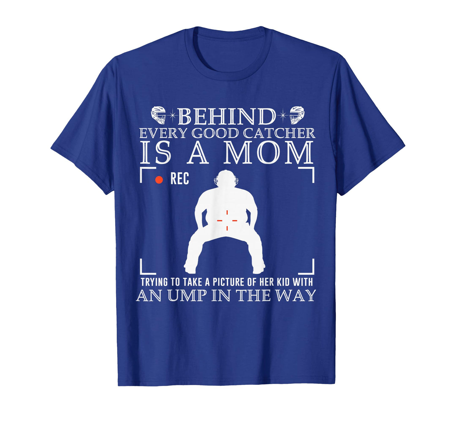 Behind Every Good Catcher is A Mom Trying to Take A Picture T-Shirt