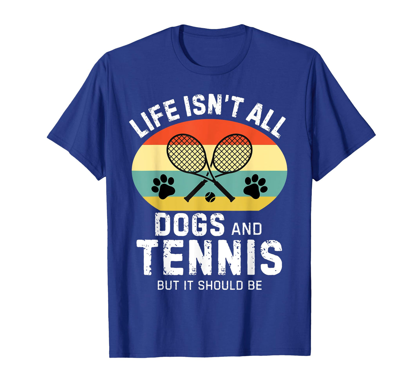 Life isn't all dogs and Tennis but it should be Funny Tennis T-Shirt