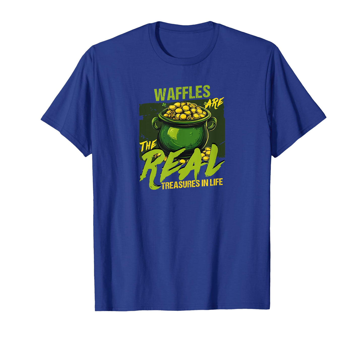 Waffles Are The Real Treasures In Life T-Shirt