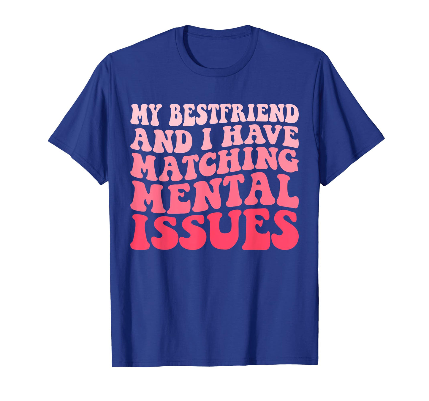 Cute Groovy My Best Friend and I Have Matching Mental Issues T-Shirt