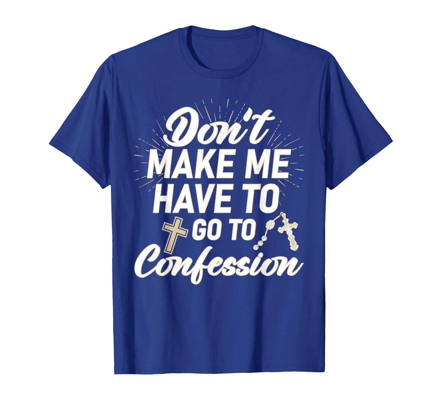 Don't Make Me Have to Go to Confession Funny Sarcastic T-Shirt