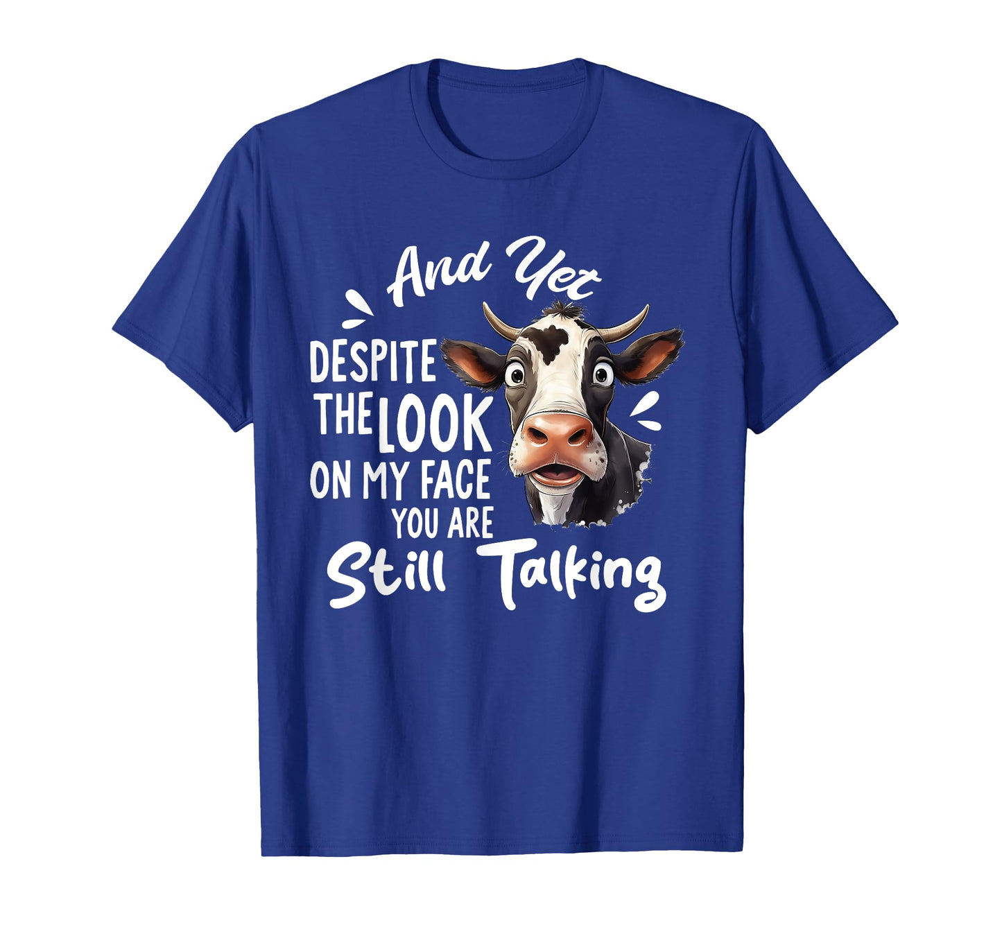 And Yet Despite The Look On My Face You're Still Talking Cow T-Shirt