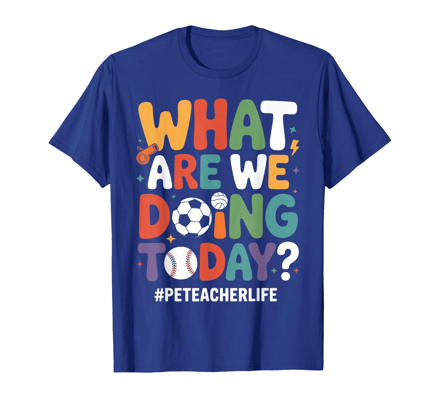 What are We Doing Today Funny PE Teacher Back to School T-Shirt