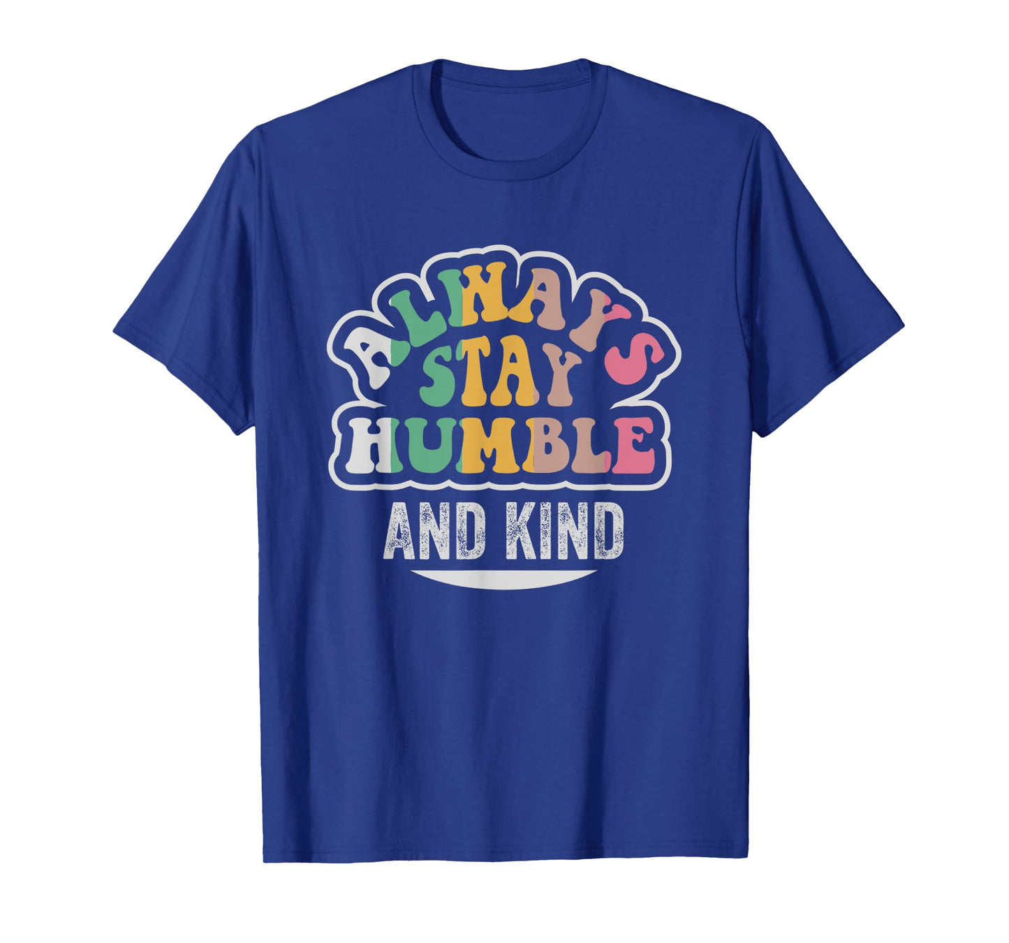 Always Stay Humble And Kind Motivation T-Shirt