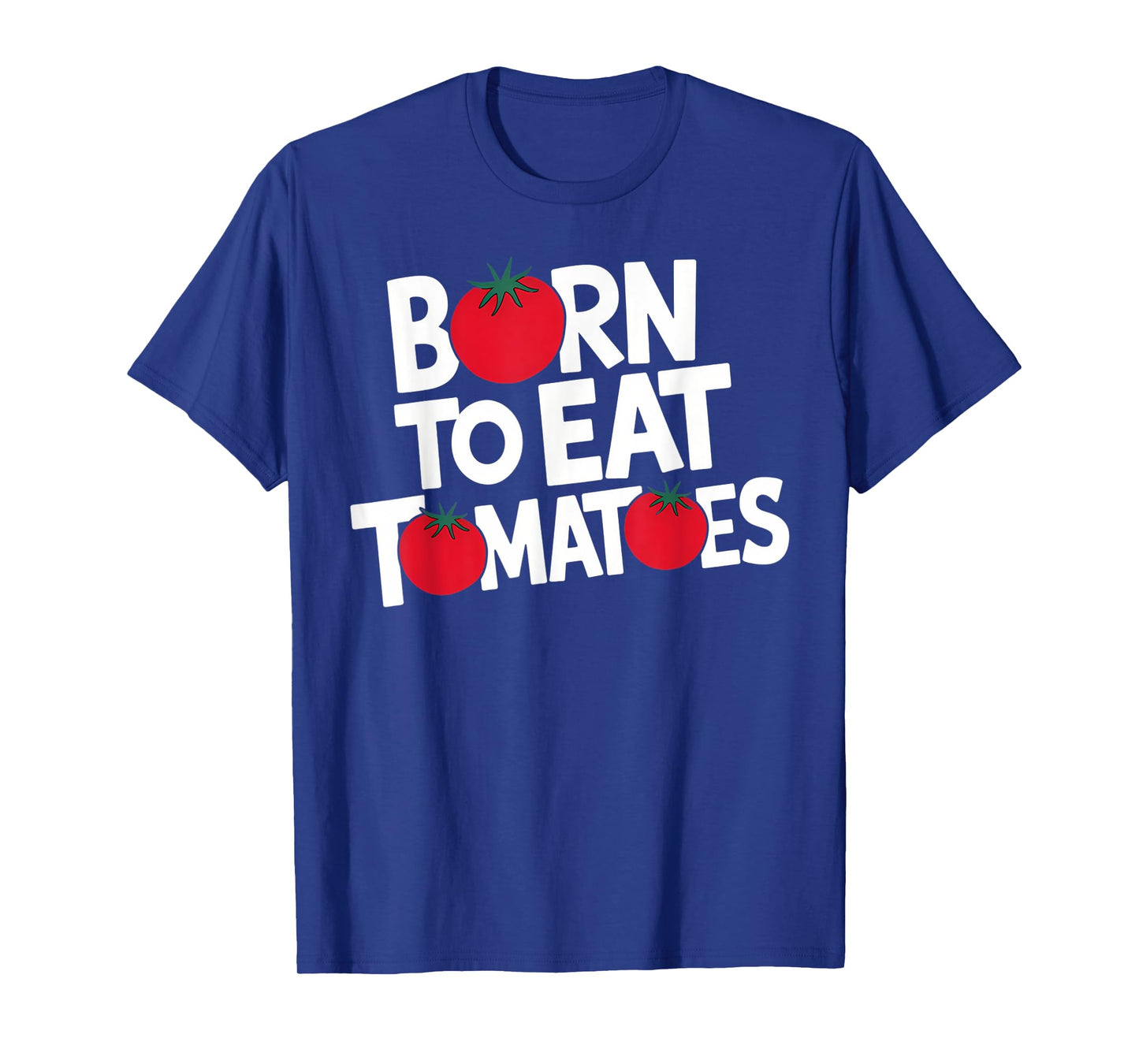 Born to Eat Tomatoes – The Ultimate Tomato Lover T-Shirt