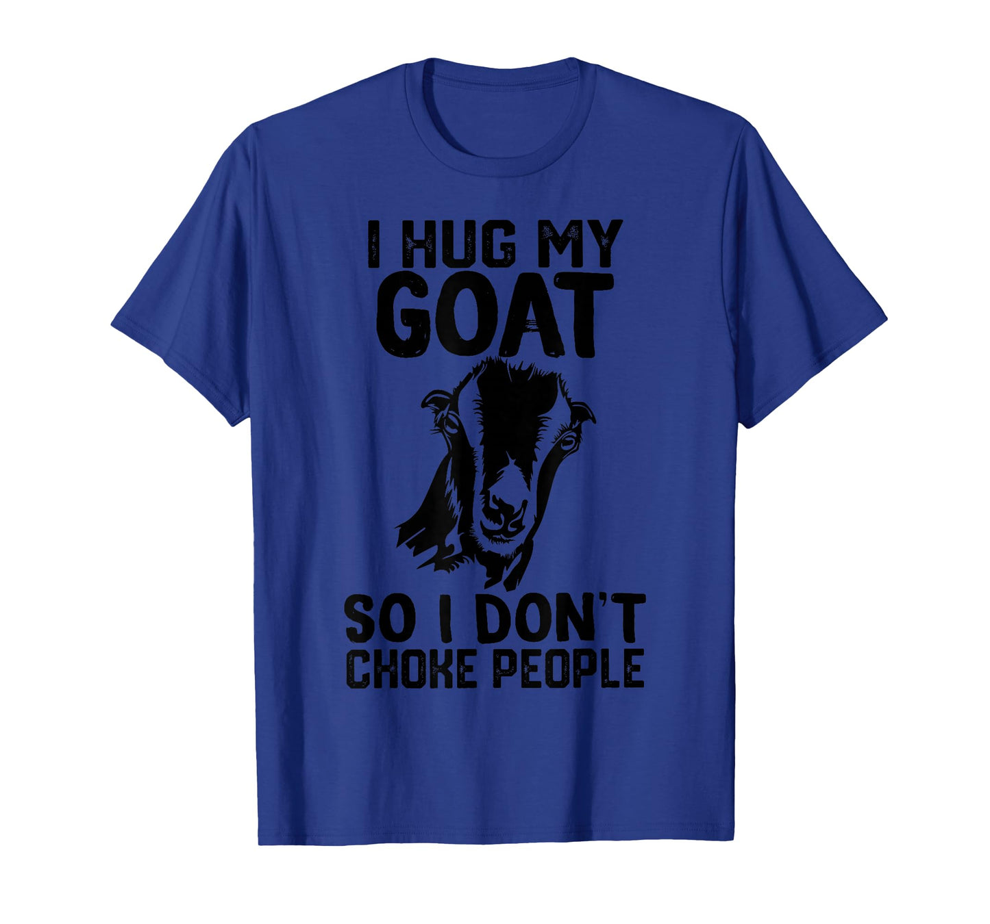 i Hug My lamancha goat So I Dont Choke People T-Shirt