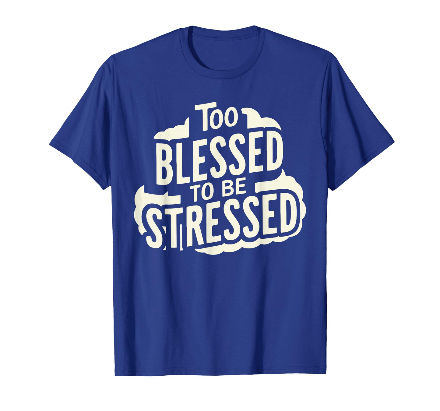 Too Blessed To Be Stressed T-Shirt