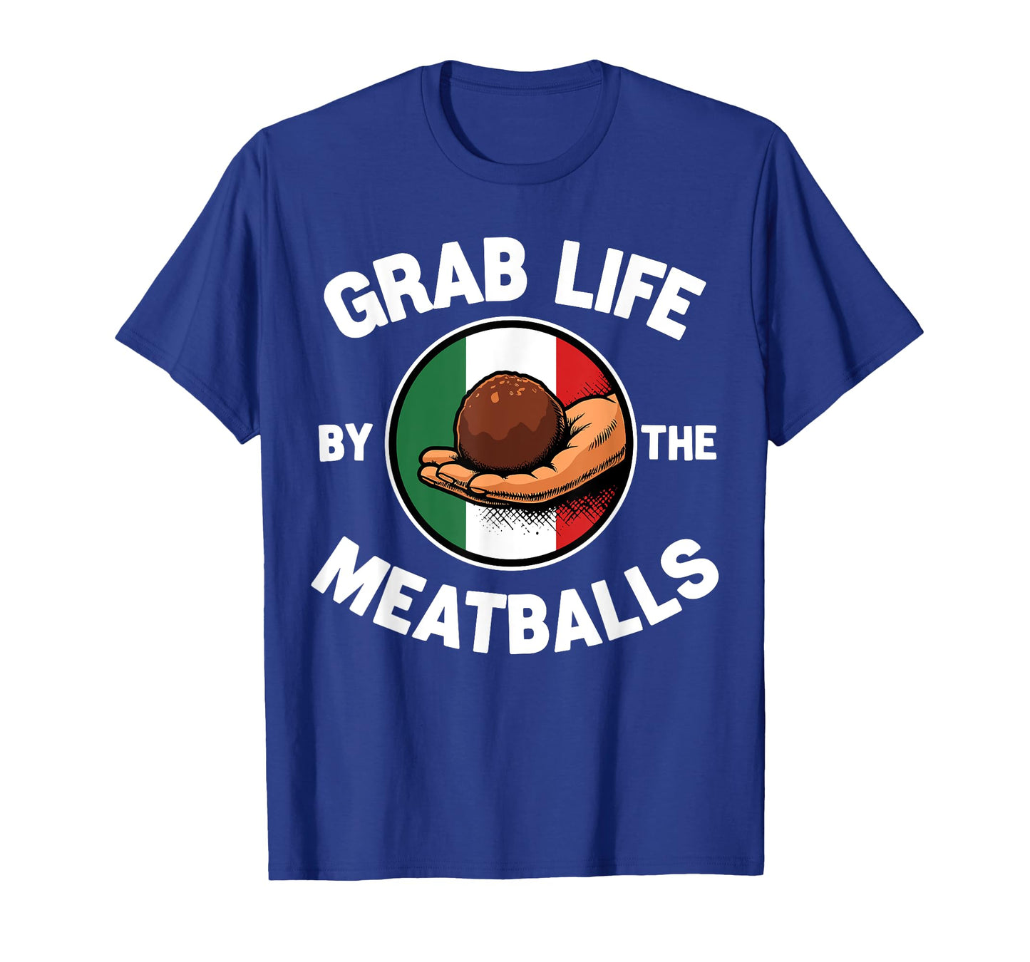 Grab Life By The Meatballs Funny Italian Foodie T-Shirt