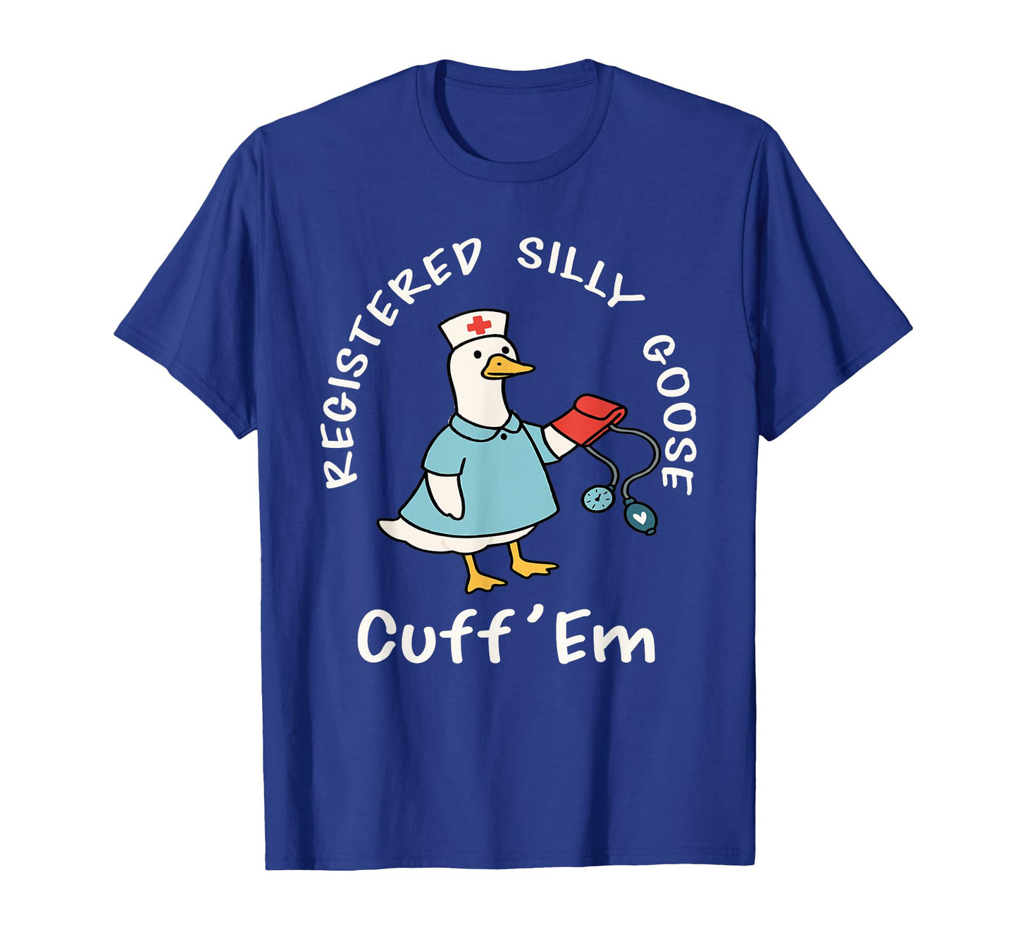 Registered Silly Goose Trendy Nurse Funny Cuff'Em T-Shirt