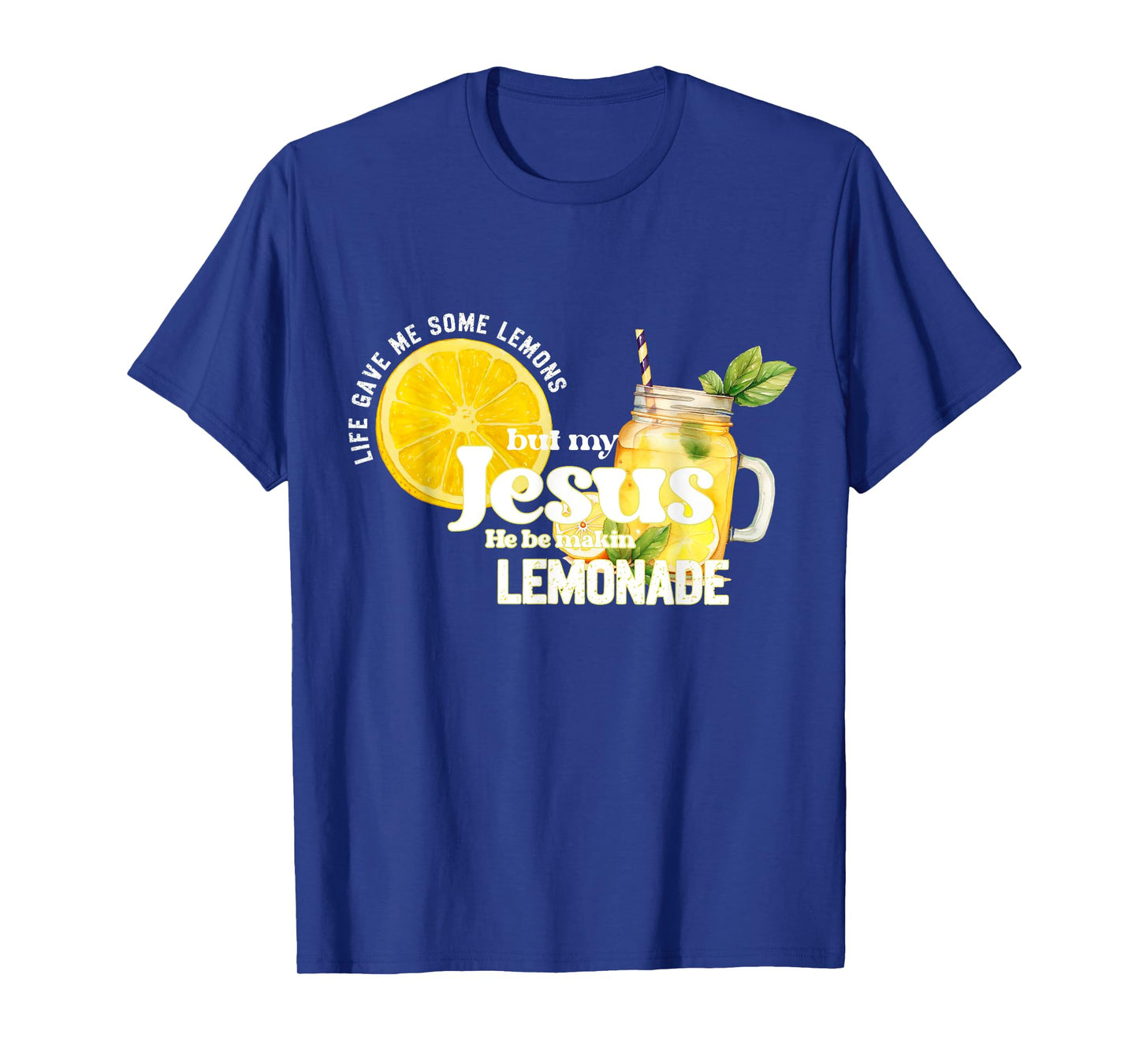 Life Gave Me Some Lemons But My Jesus He Be Making Lemonade T-Shirt