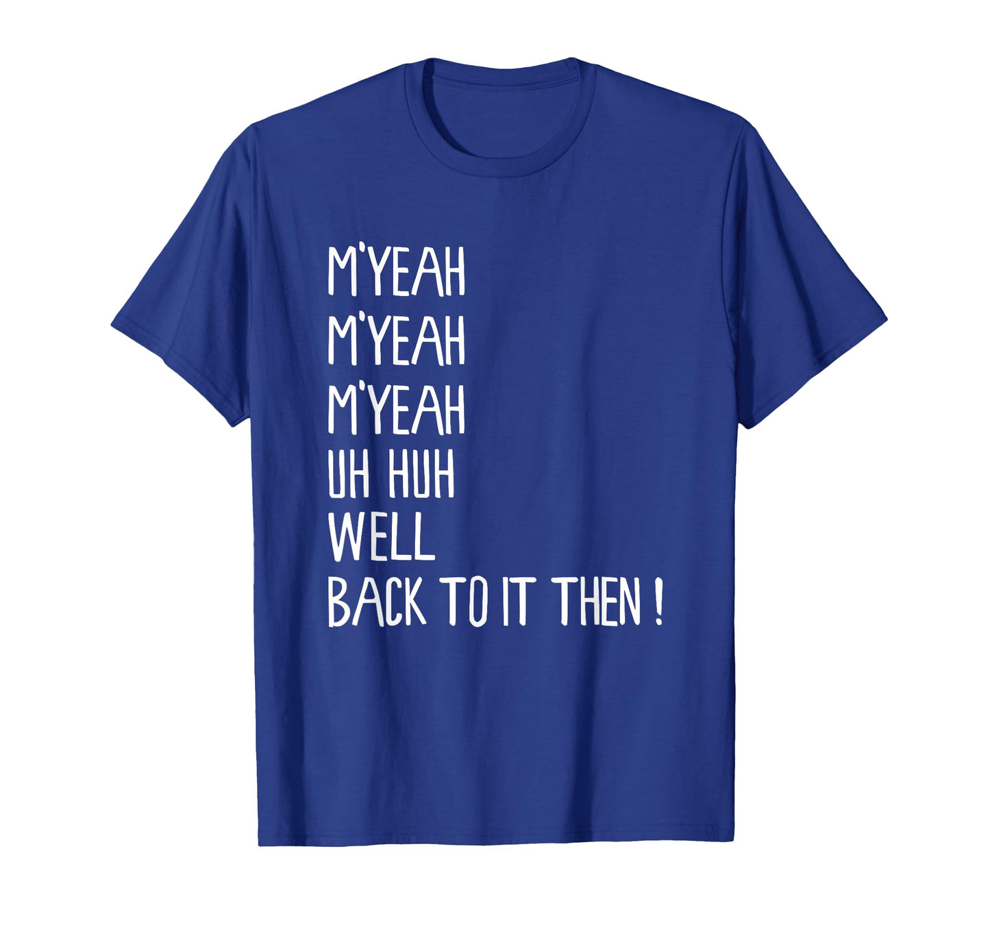 M'Yeah Well Back to It Then Funny Meme Present Chit Fun T-Shirt