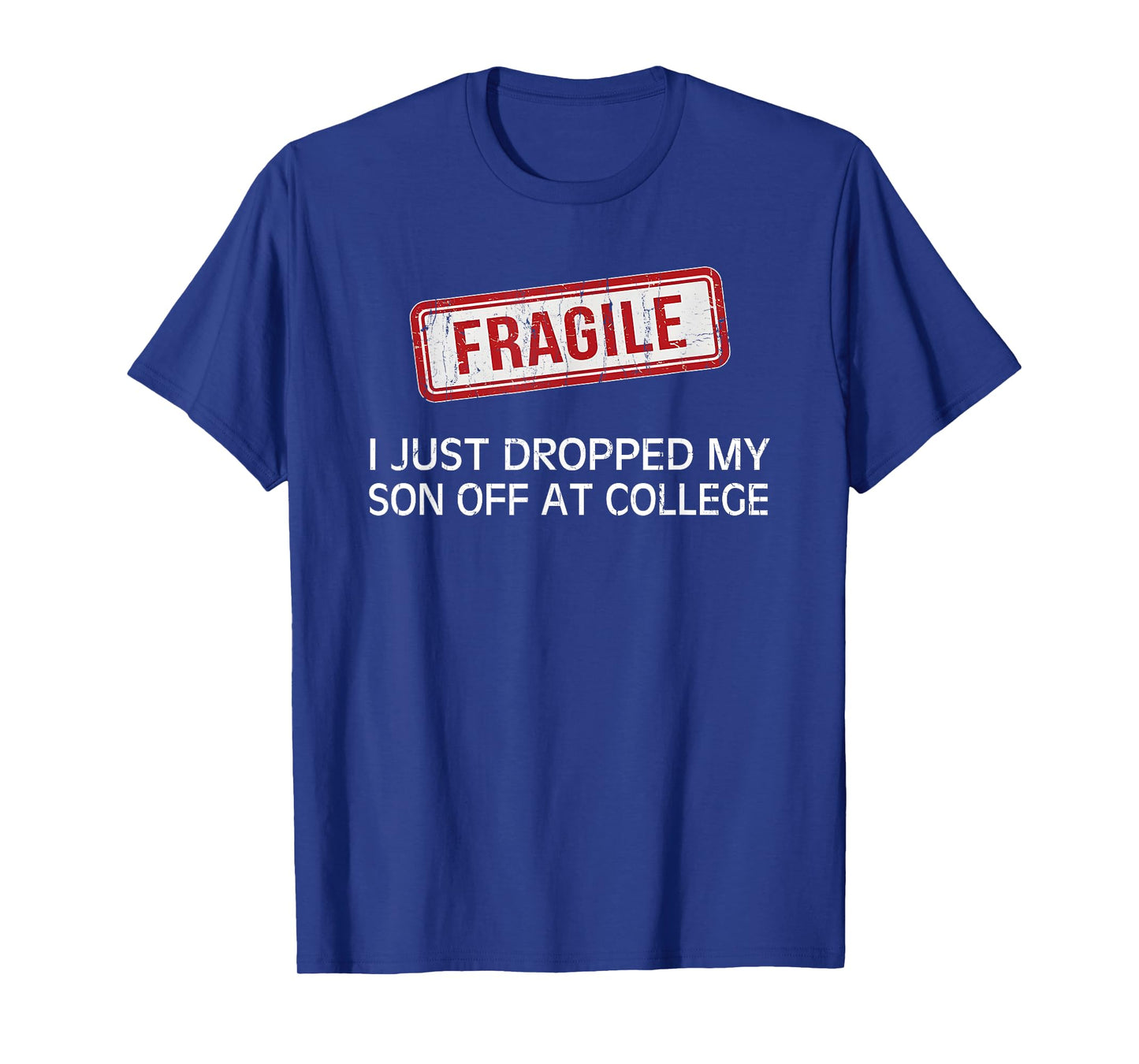 Fragile I Just Dropped My Son Off at College T-Shirt