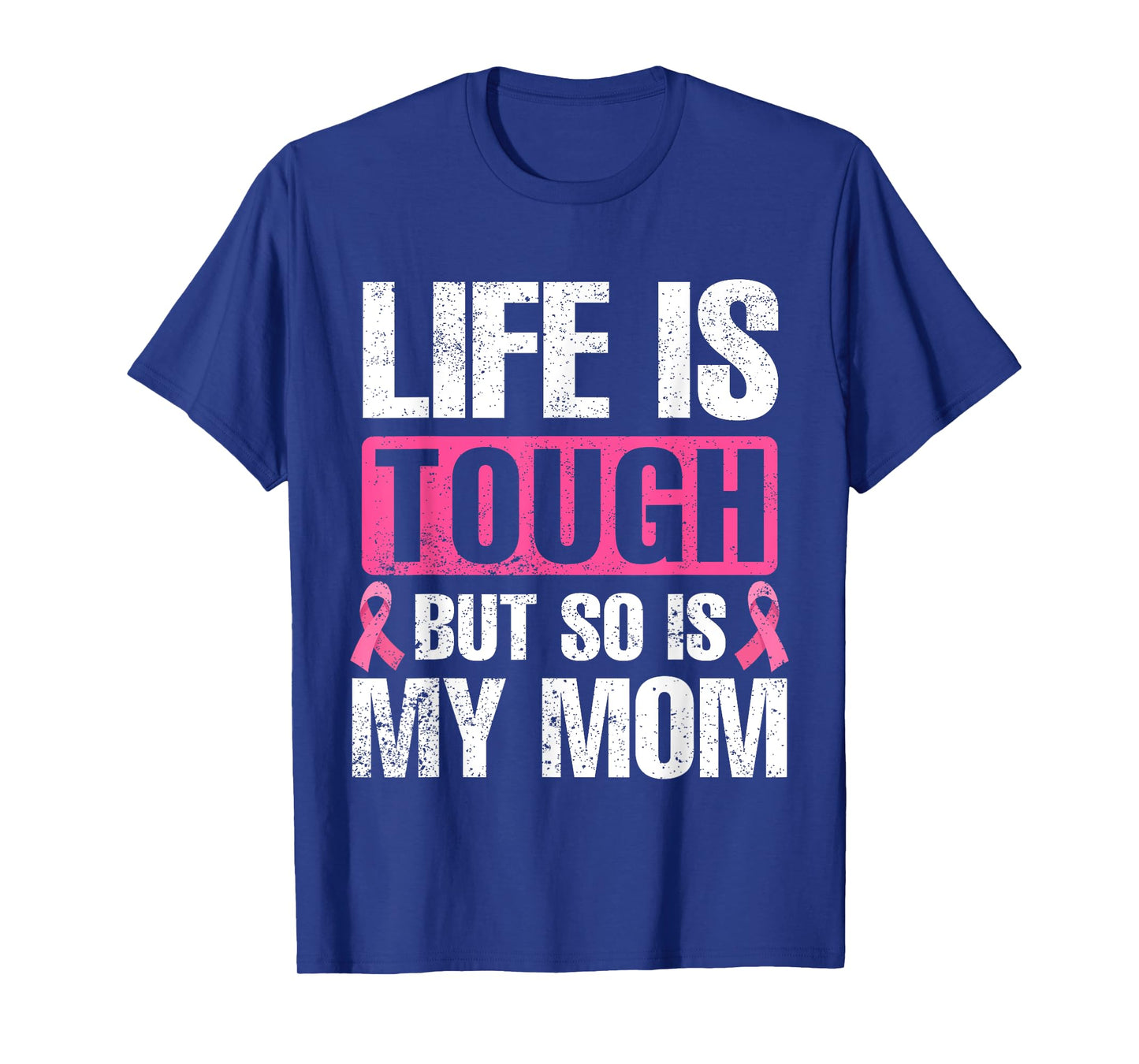 Life Is Tough But So Is My Mom Breast Cancer Awareness T-Shirt