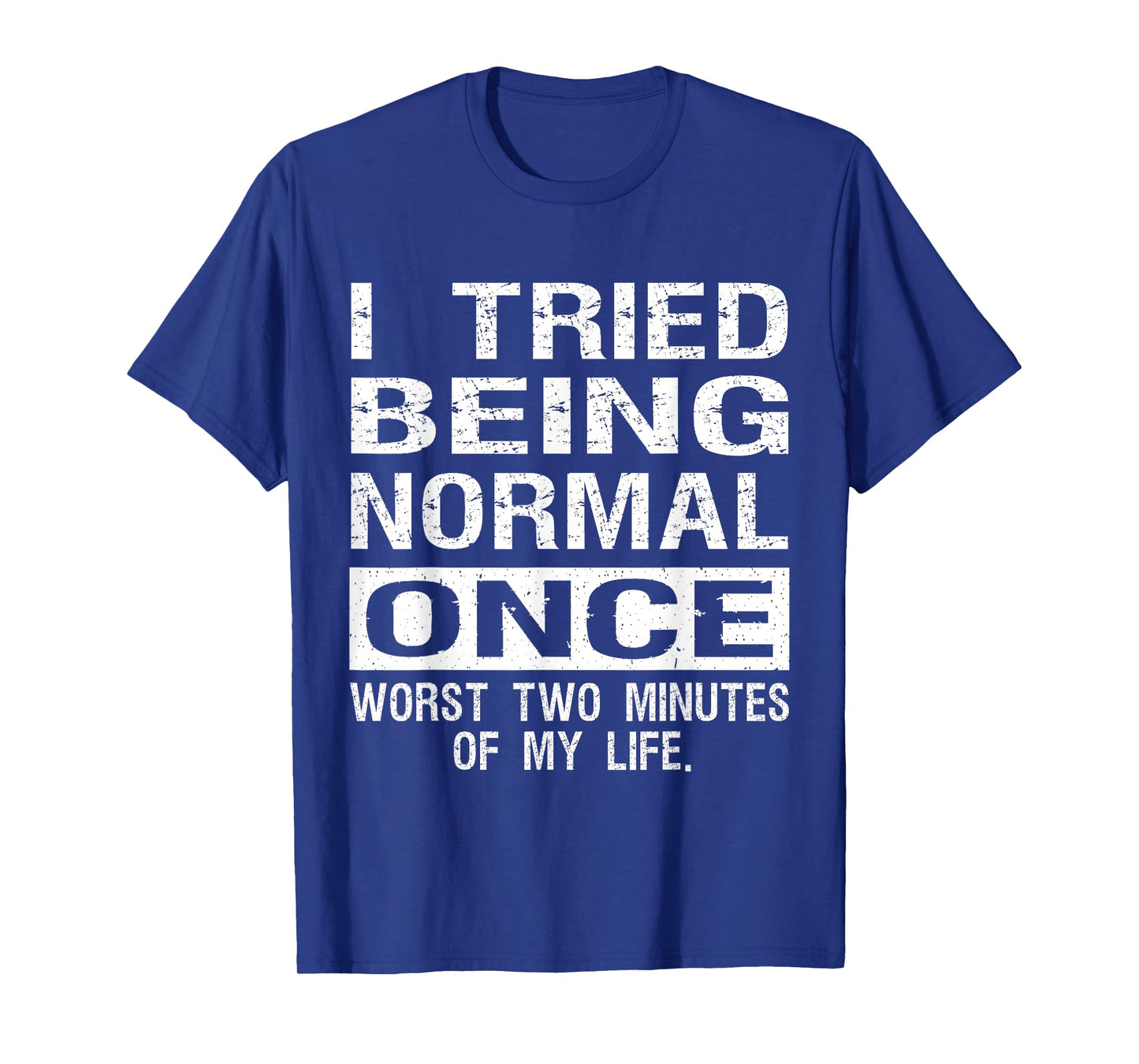 I Tried Being Normal Once Funny Jokes Humorous Quote T-Shirt