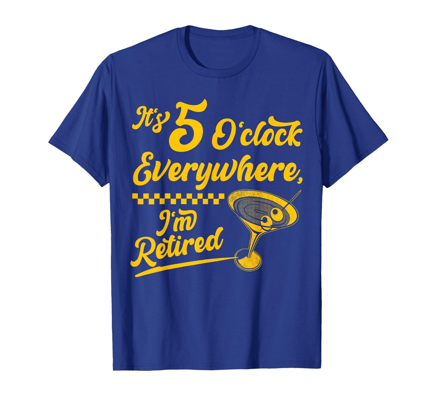 It’s 5 O’Clock Everywhere Funny Retired Cocktail Gifts T-Shirt