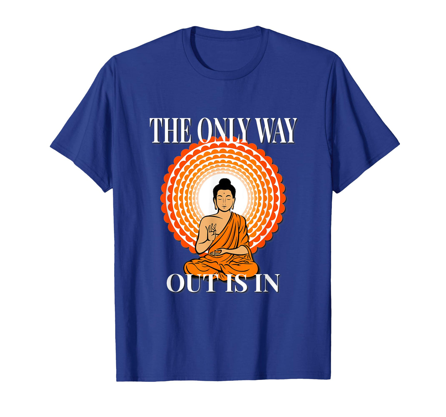 MOTIVATIONAL " The Only Way Out Is In & through " ZEN T-Shirt