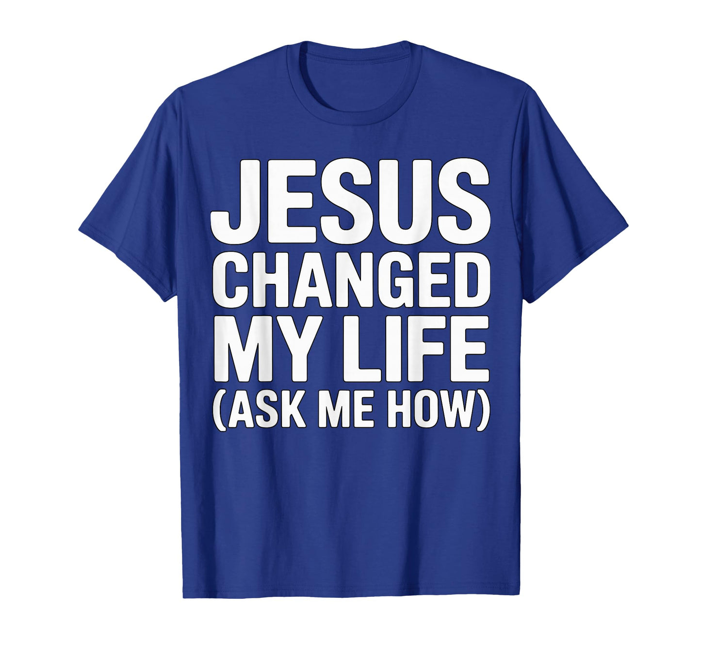 Jesus Changed My Life Ask Me How Christian T-Shirt