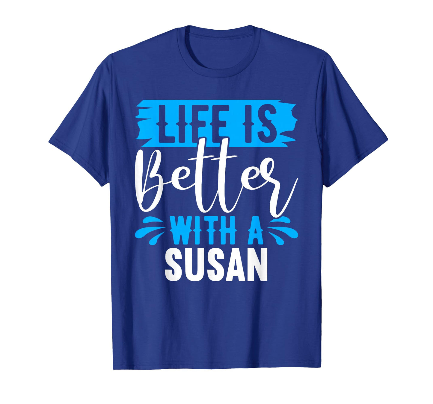 Life Is Better With A SUSAN T-Shirt Name SUSAN T-Shirt