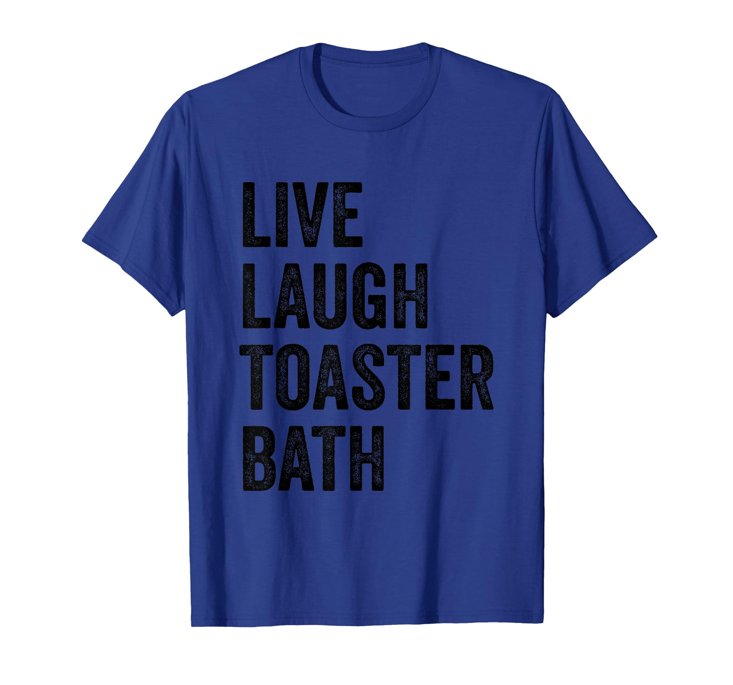 Live Laugh Toaster Bath Inspirational Funny Saying Life Love T-Shirt