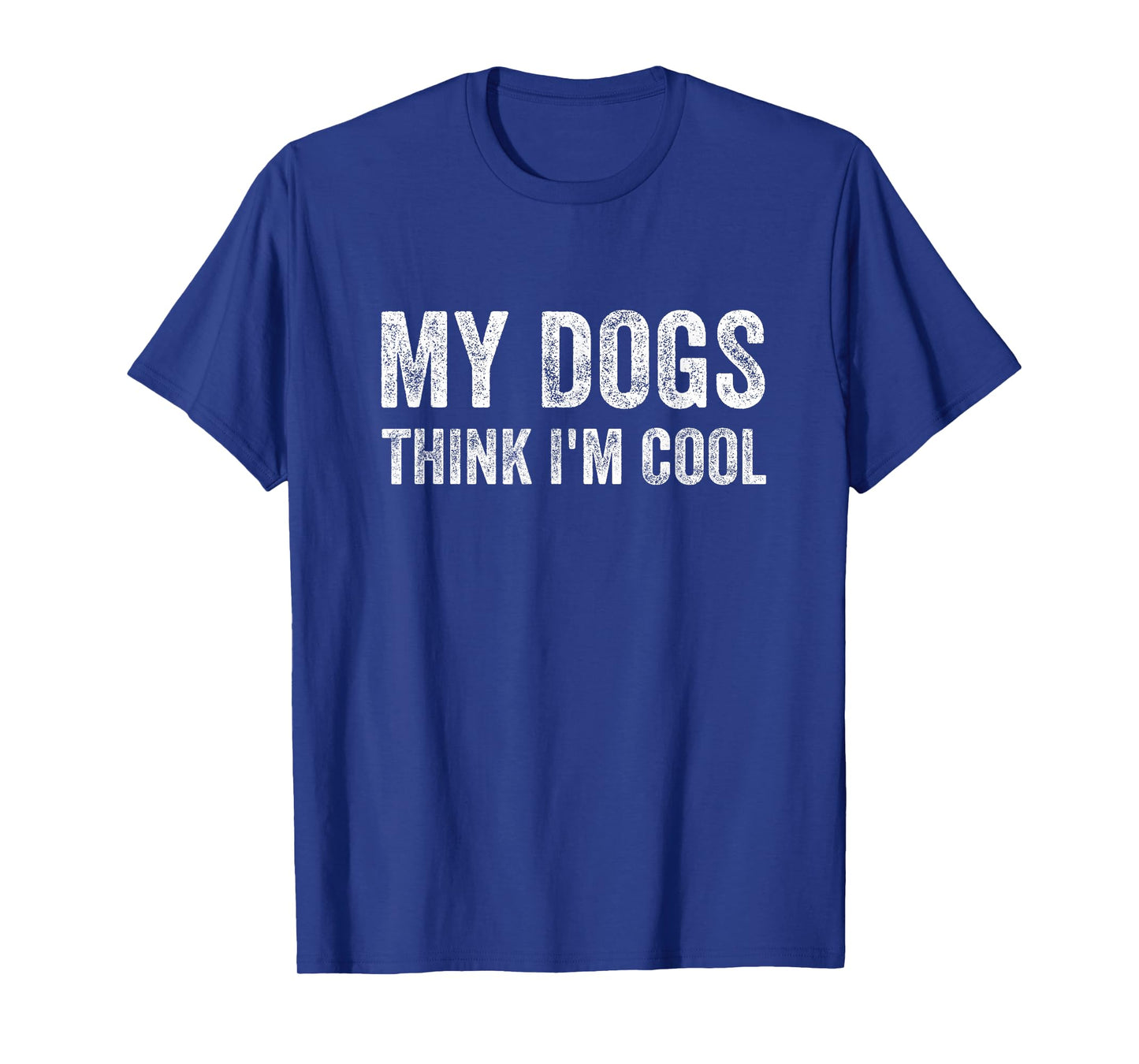 My Dogs Think I'm Cool Funny Dog Owner T-Shirt