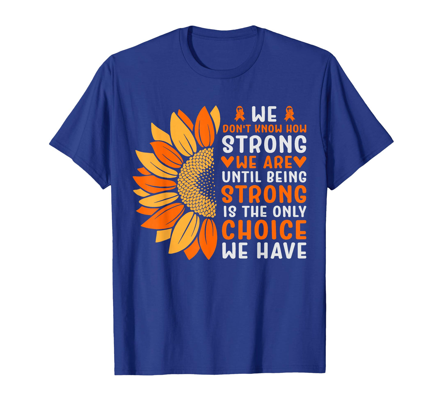 We Don't Know How Strong We Are Until Being Strong Is The On T-Shirt