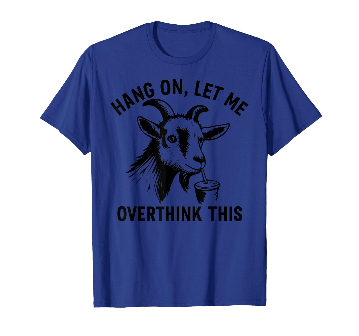 Funny Goat Hang On Let Me Overthink T-Shirt
