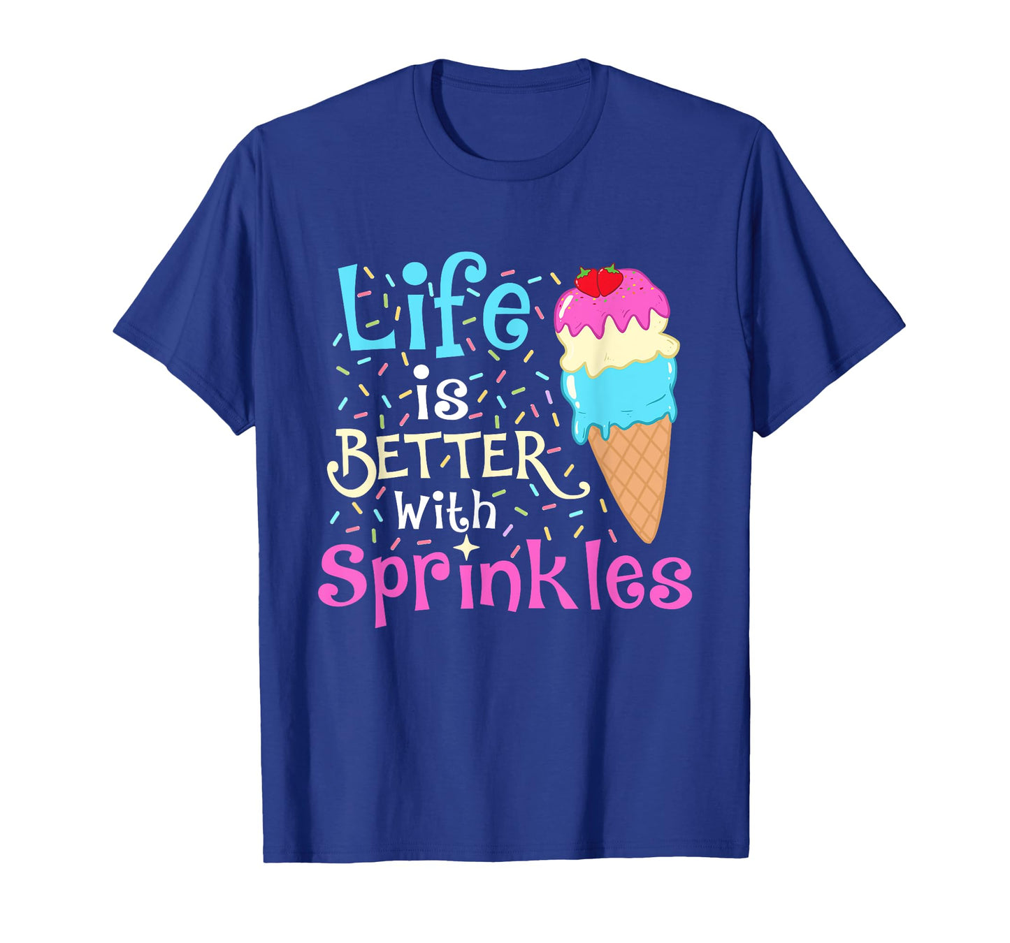 Life is Better With Sprinkles - Ice Cream Lover Gelato T-Shirt for Men Women Girls Kids