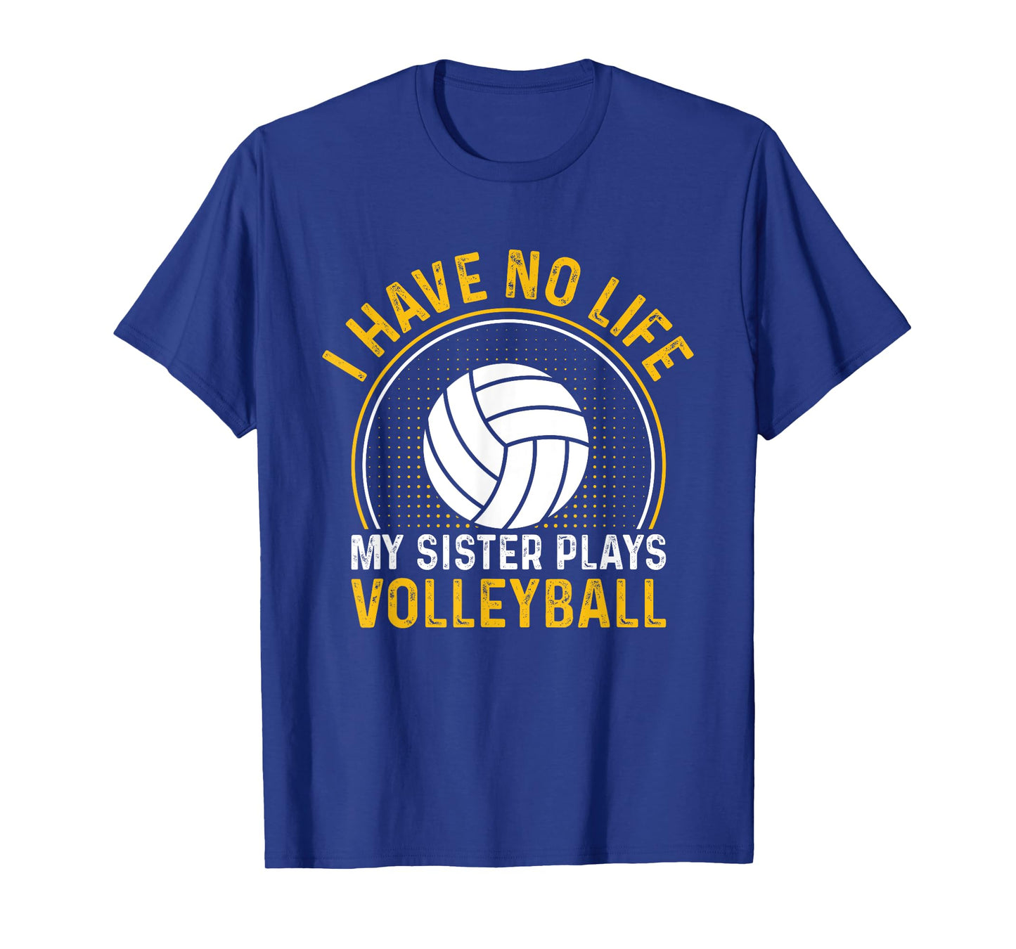 i have no life my sister plays volleyball team funny brother T-Shirt