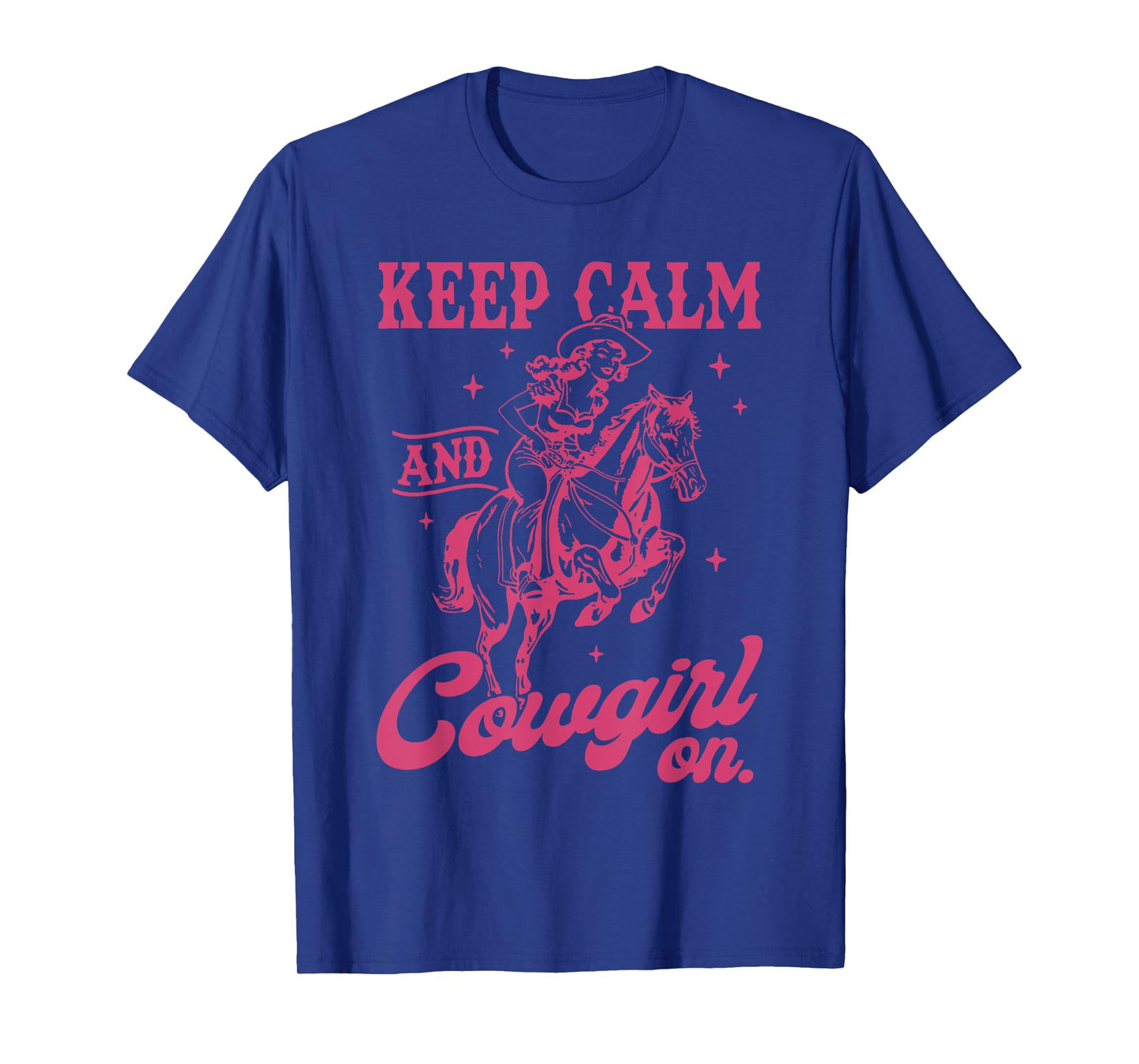 Keep Calm And Cowgirl On Western Cowgirl Let's Go Girls T-Shirt