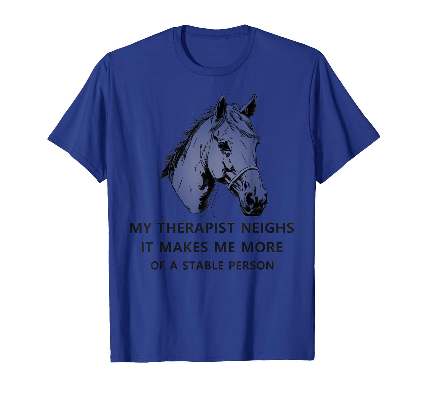 My Therapist Neighs It Makes Me More Of A Stable Person cute T-Shirt
