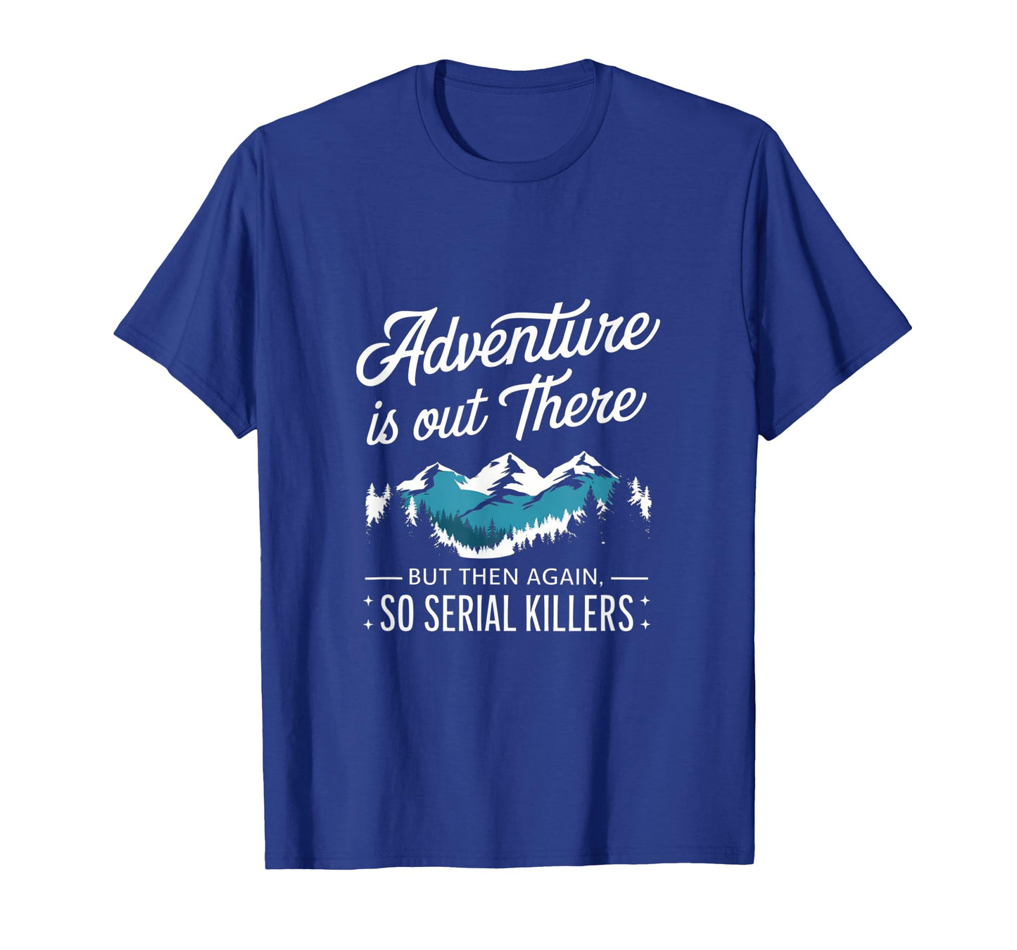 Adventure Is Out There And So Is Serial Killer T-Shirt