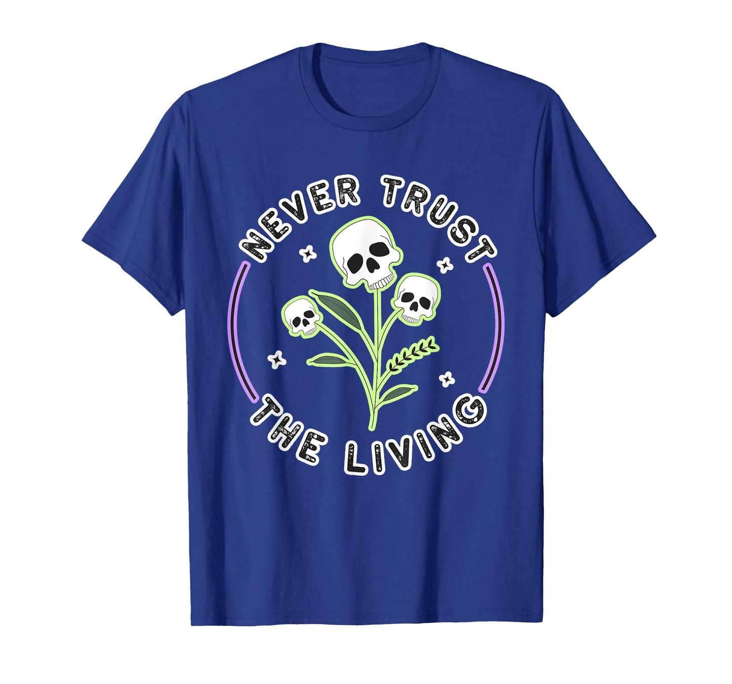 Halloween Gothic Skeleton Skull: Never Trust The T-Shirt