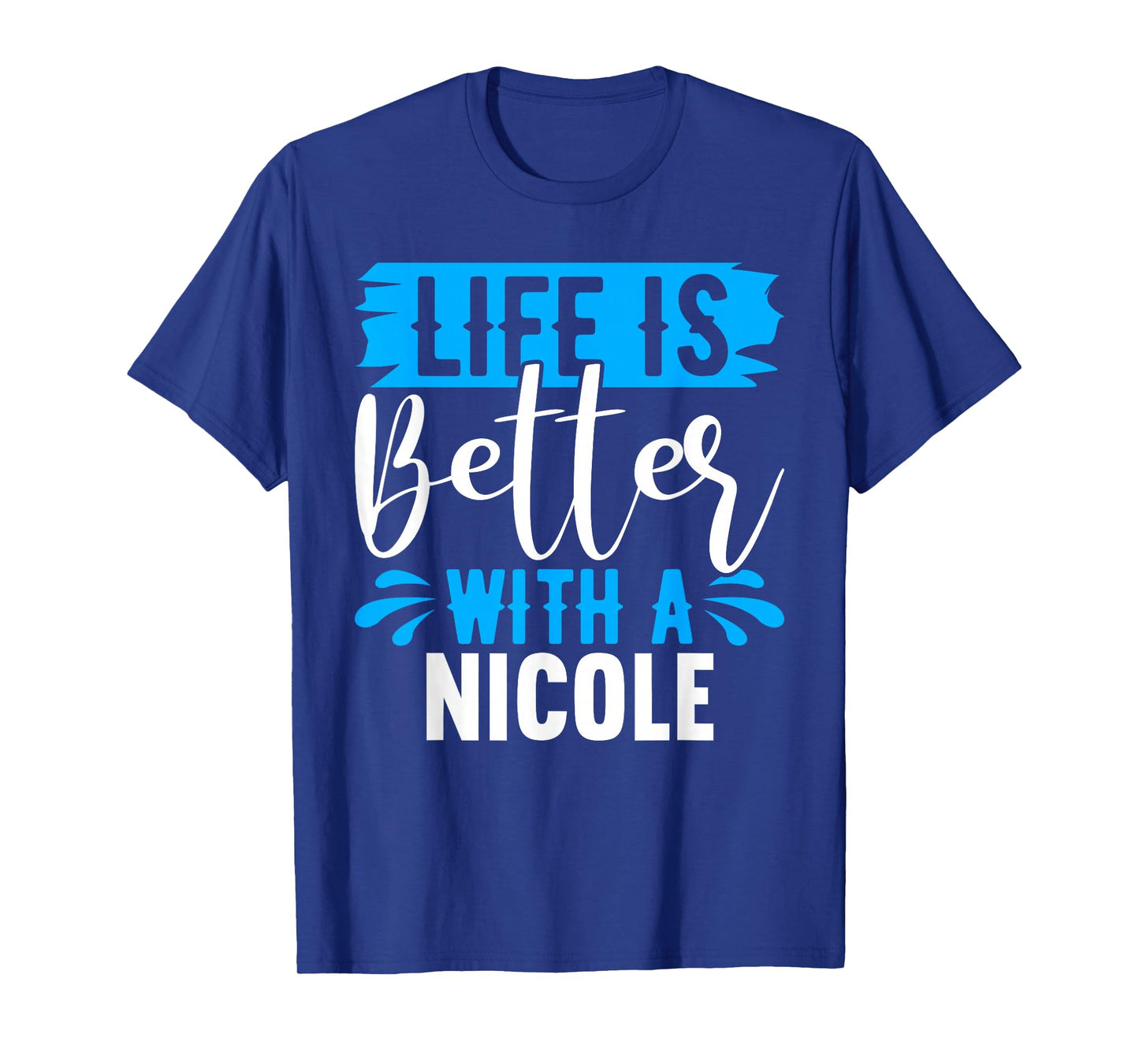 Life Is Better With A NICOLE T-Shirt Name NICOLE T-Shirt