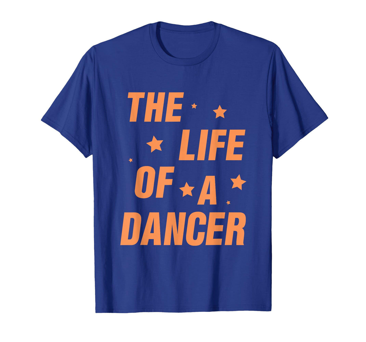 Music Show Fans The Life of A Dancer T-Shirt