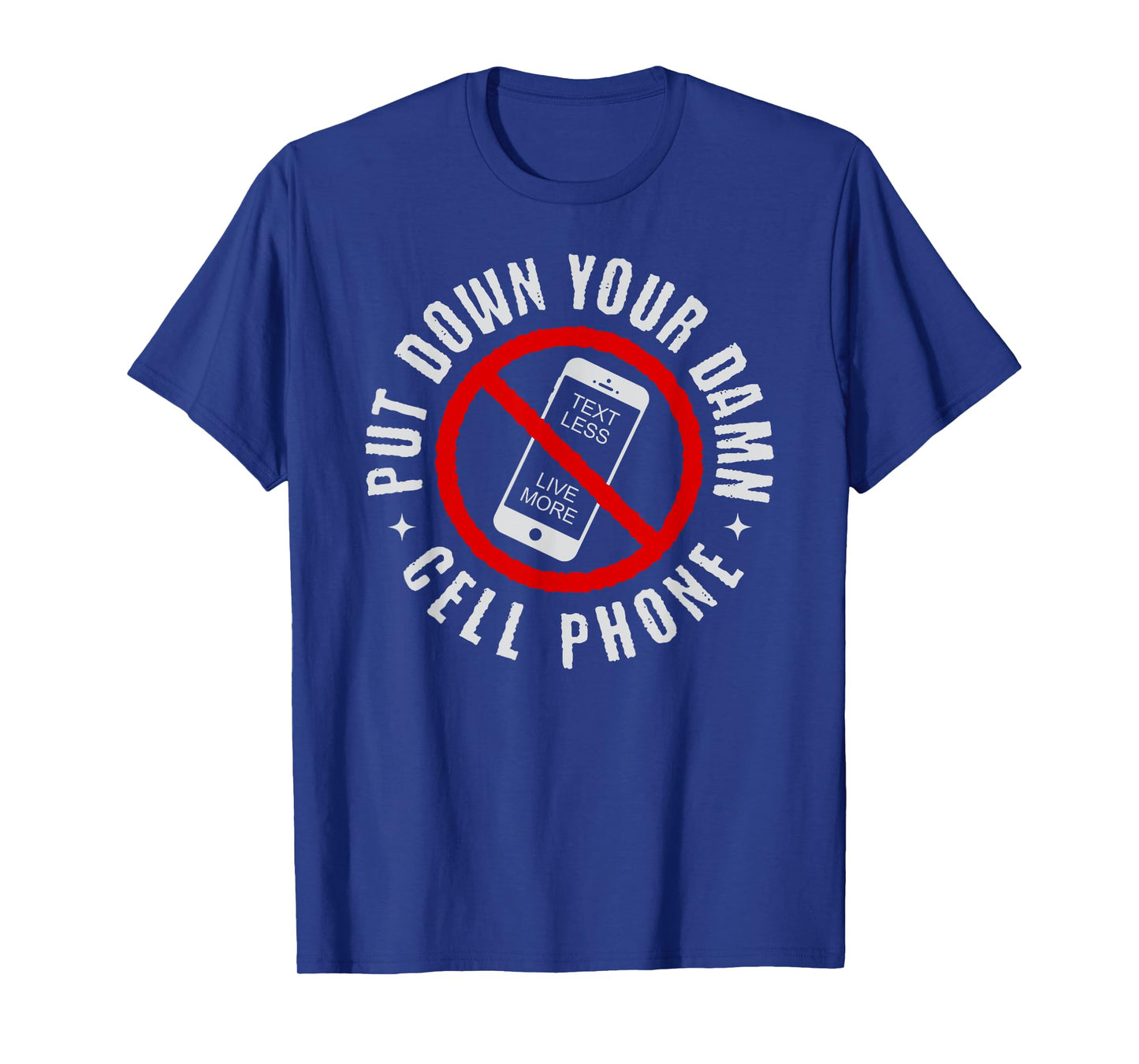 Put Down Your Damn Cell Phone, No Cell Phone T-Shirt