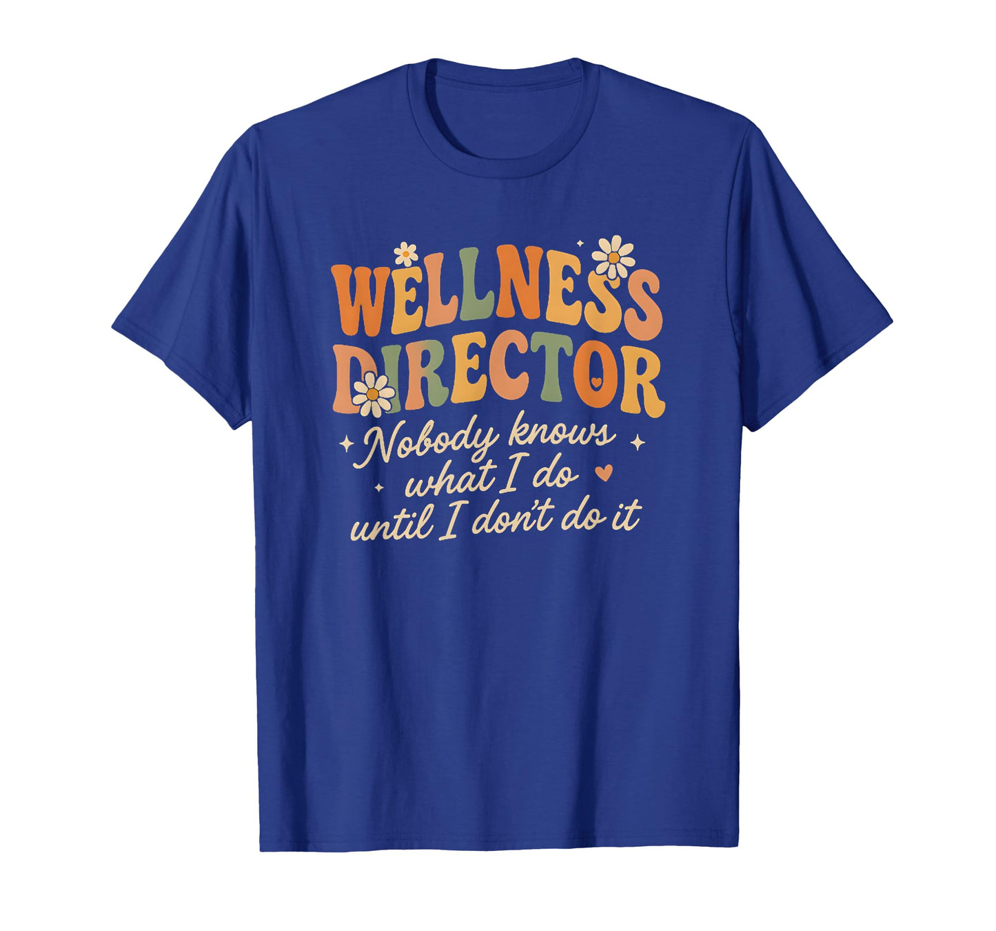 Retro Nobody Knows What I Do Wellness Director Funny T-Shirt