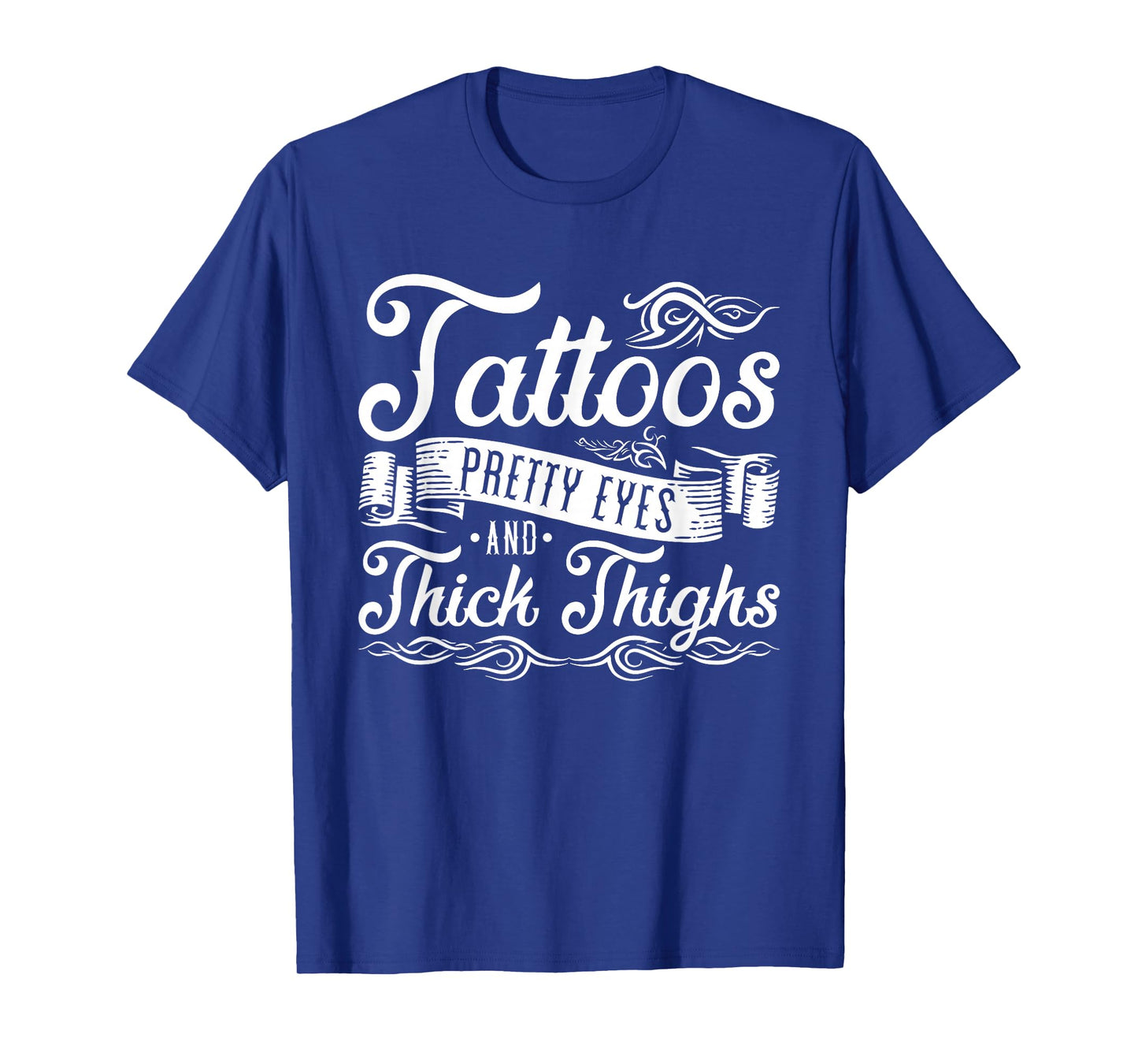 Tattoos Pretty Eyes And Thick Thighs T-Shirt