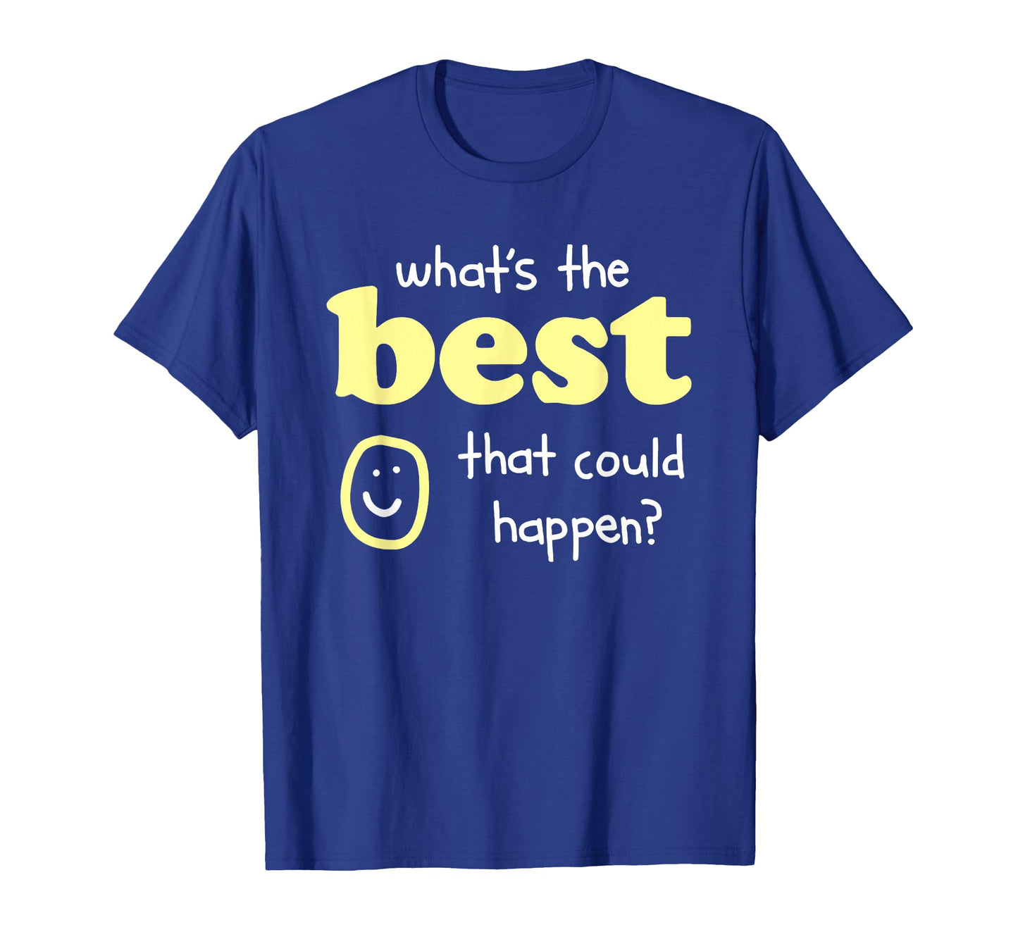 What's The Best That Could Happen T-Shirt