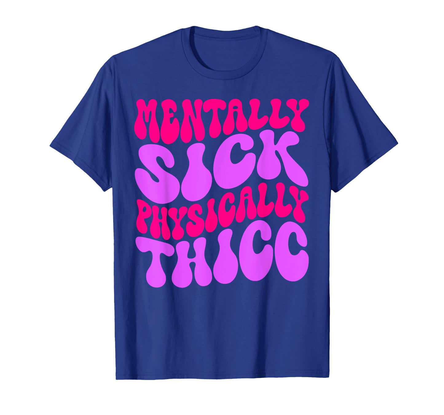Mentally Sick Physically Thicc Funny Womens & Girls T-Shirt