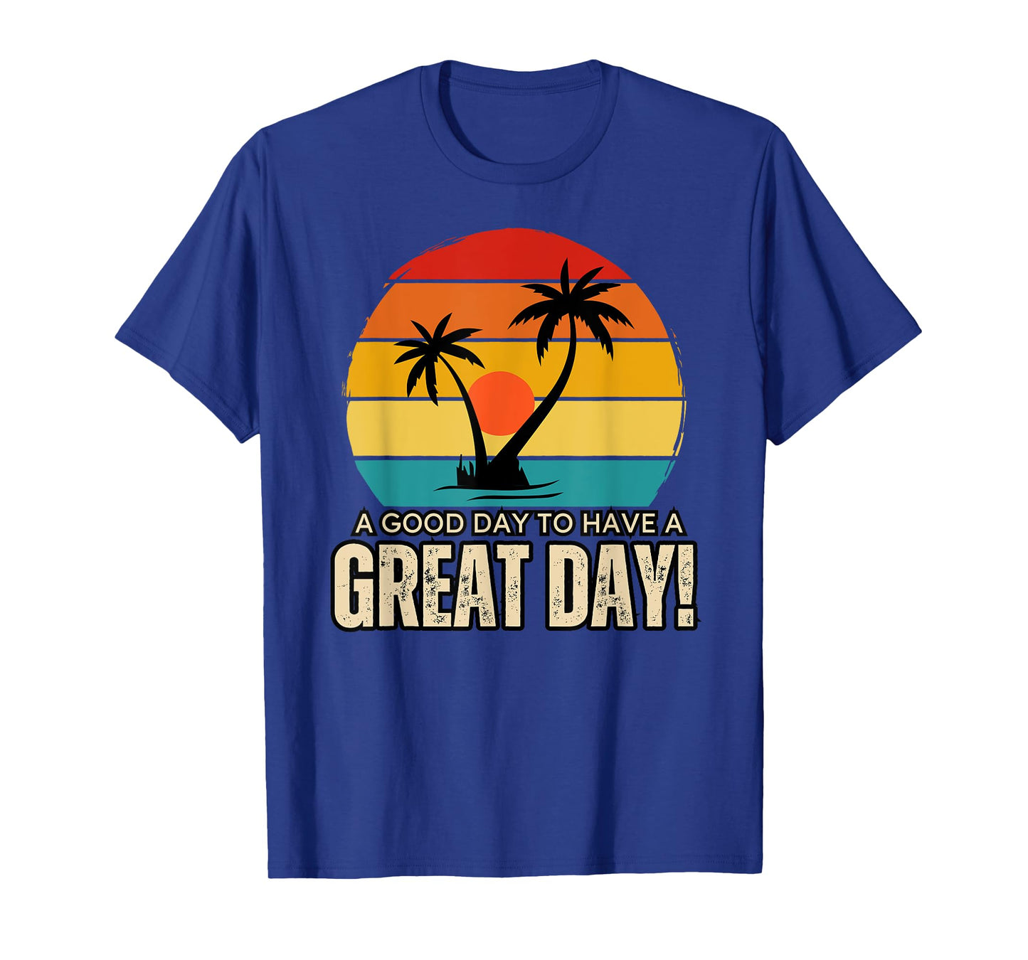 It's A Good Day To Have A Great Day Shirt, Have A Good Day T-Shirt