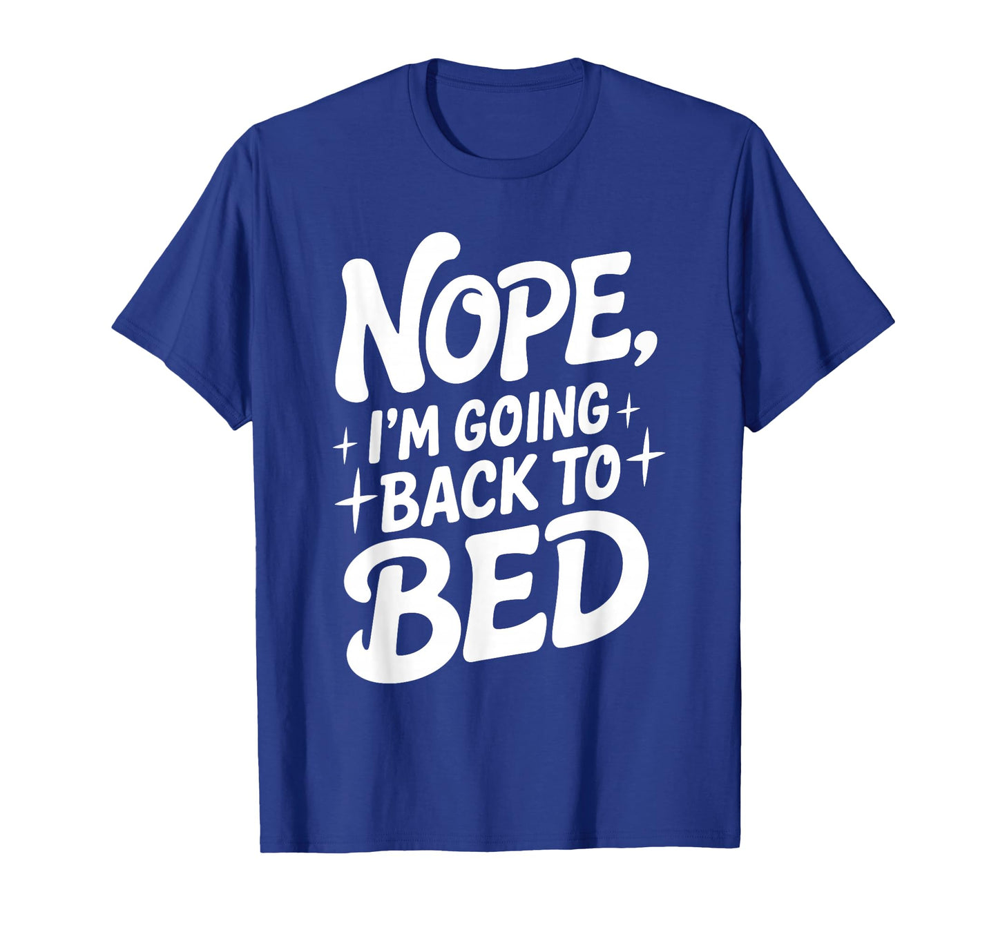 Nope I'm Going Back To Bed Funny Humor Cozy Slumber Nap T-Shirt
