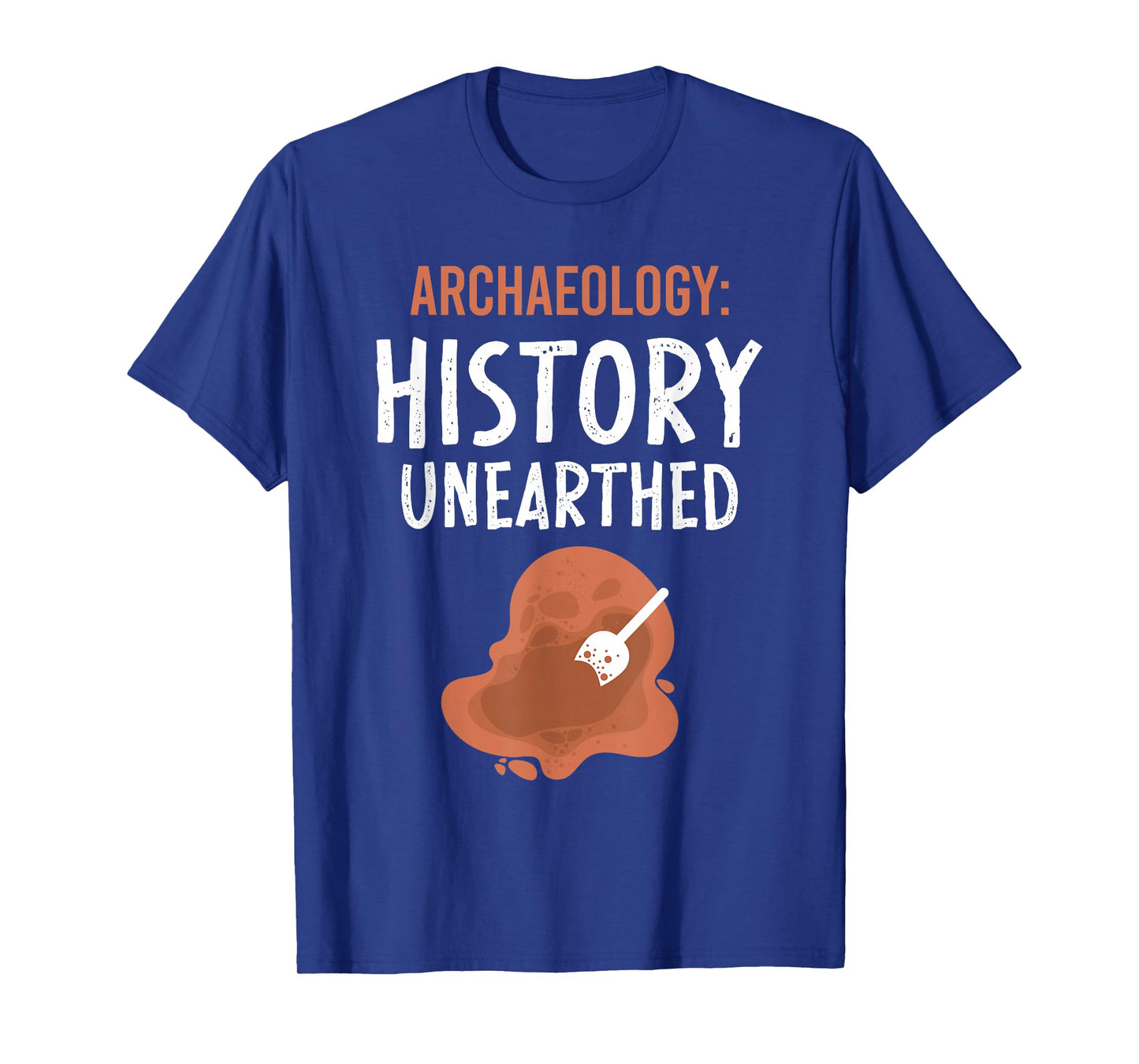 Archaeology: History Unearthed Archeologist Dig Archeology T-Shirt