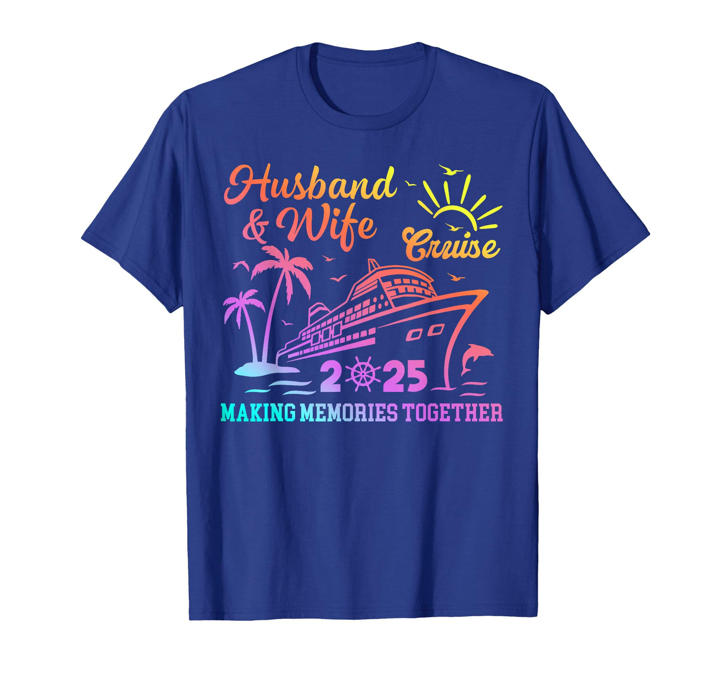 Funny Husband And Wife Cruise 2025 Making Memories Together T-Shirt